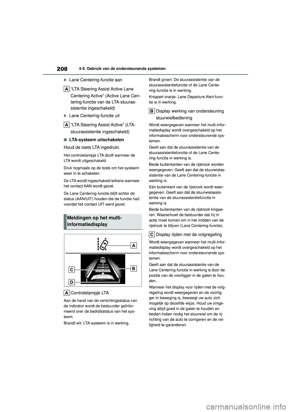TOYOTA YARIS HATCHBACK 2021 Instructieboekje (in Dutch) 208
YARIS(HB) handleiding_Europa_MK0001_nl
4-5. Gebruik van de ondersteunende systemen
Lane Centering-functie aan “LTA Steering Assist Active Lane
Centering Active” (Active Lane Cen-
tering- TOYOTA YARIS HATCHBACK 2021 Instructieboekje (in Dutch) 208
YARIS(HB) handleiding_Europa_MK0001_nl
4-5. Gebruik van de ondersteunende systemen
Lane Centering-functie aan “LTA Steering Assist Active Lane
Centering Active” (Active Lane Cen-
tering-
