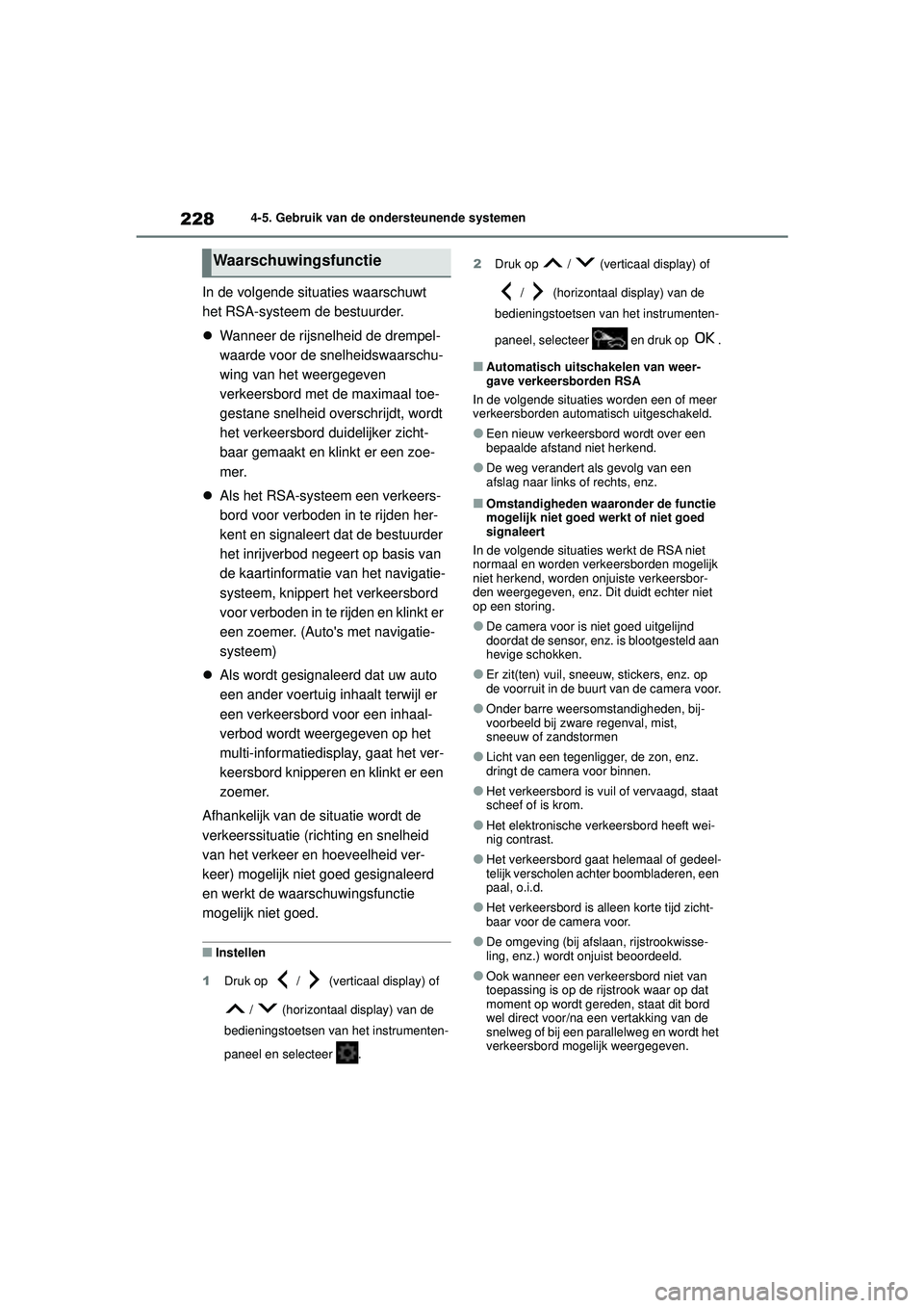 TOYOTA YARIS HATCHBACK 2021 Instructieboekje (in Dutch) 228
YARIS(HB) handleiding_Europa_MK0001_nl
4-5. Gebruik van de ondersteunende systemen
In de volgende situaties waarschuwt
het RSA-systeem de bestuurder.
Wanneer de rijsnelheid de drempel-
waarde TOYOTA YARIS HATCHBACK 2021 Instructieboekje (in Dutch) 228
YARIS(HB) handleiding_Europa_MK0001_nl
4-5. Gebruik van de ondersteunende systemen
In de volgende situaties waarschuwt
het RSA-systeem de bestuurder.
Wanneer de rijsnelheid de drempel-
waarde