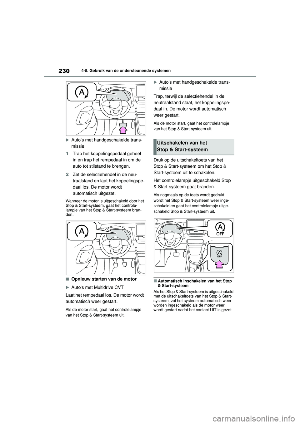 TOYOTA YARIS HATCHBACK 2021 Instructieboekje (in Dutch) 230
YARIS(HB) handleiding_Europa_MK0001_nl
4-5. Gebruik van de ondersteunende systemen
Autos met handgeschakelde trans-
missie
1 Trap het koppelingspedaal geheel
in en trap het rempedaal in om d TOYOTA YARIS HATCHBACK 2021 Instructieboekje (in Dutch) 230
YARIS(HB) handleiding_Europa_MK0001_nl
4-5. Gebruik van de ondersteunende systemen
Autos met handgeschakelde trans-
missie
1 Trap het koppelingspedaal geheel
in en trap het rempedaal in om d