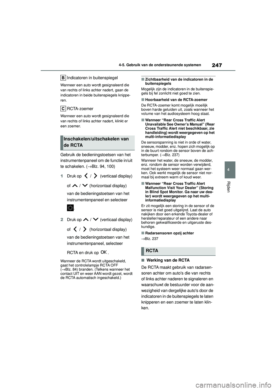 TOYOTA YARIS HATCHBACK 2021  Instructieboekje (in Dutch) 247
4
YARIS(HB) handleiding_Europa_MK0001_nl
4-5. Gebruik van de ondersteunende systemen
Rijden
Indicatoren in buitenspiegel
Wanneer een auto wordt gesignaleerd die 
van rechts of links achter nadert,
