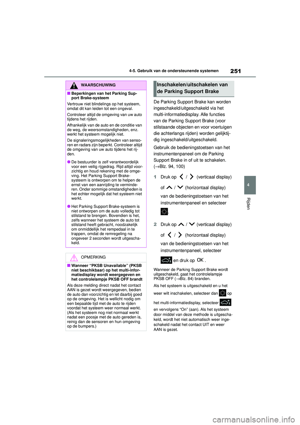 TOYOTA YARIS HATCHBACK 2021 Instructieboekje (in Dutch) 251
4
YARIS(HB) handleiding_Europa_MK0001_nl
4-5. Gebruik van de ondersteunende systemen
Rijden
De Parking Support Brake kan worden
ingeschakeld/uitgeschakeld via het
multi-informatiedisplay. Alle f TOYOTA YARIS HATCHBACK 2021 Instructieboekje (in Dutch) 251
4
YARIS(HB) handleiding_Europa_MK0001_nl
4-5. Gebruik van de ondersteunende systemen
Rijden
De Parking Support Brake kan worden
ingeschakeld/uitgeschakeld via het
multi-informatiedisplay. Alle f