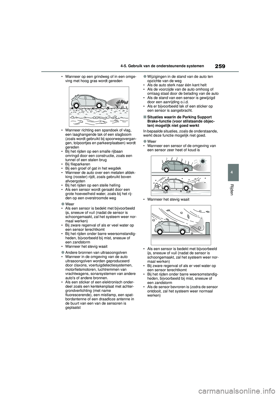 TOYOTA YARIS HATCHBACK 2021 Instructieboekje (in Dutch) 259
4
YARIS(HB) handleiding_Europa_MK0001_nl
4-5. Gebruik van de ondersteunende systemen
Rijden
• Wanneer op een grindweg of in een omge-ving met hoog gras wordt gereden
• Wanneer richting een spa TOYOTA YARIS HATCHBACK 2021 Instructieboekje (in Dutch) 259
4
YARIS(HB) handleiding_Europa_MK0001_nl
4-5. Gebruik van de ondersteunende systemen
Rijden
• Wanneer op een grindweg of in een omge-ving met hoog gras wordt gereden
• Wanneer richting een spa