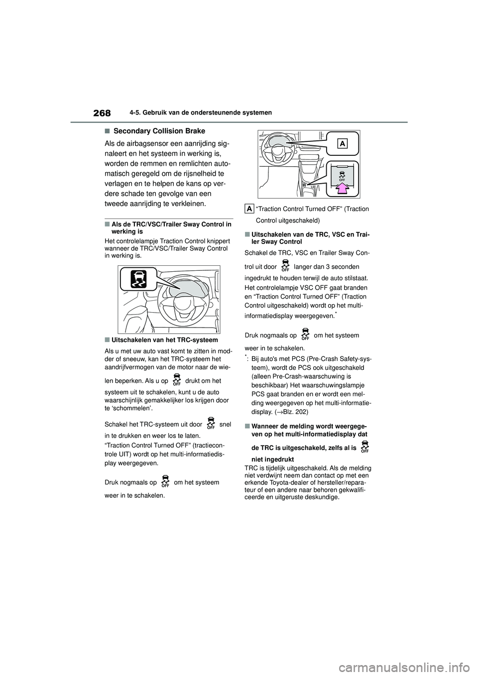 TOYOTA YARIS HATCHBACK 2021 Instructieboekje (in Dutch) 268
YARIS(HB) handleiding_Europa_MK0001_nl
4-5. Gebruik van de ondersteunende systemen
■Secondary Collision Brake
Als de airbagsensor een aanrijding sig-
naleert en het systeem in werking is,
worde TOYOTA YARIS HATCHBACK 2021 Instructieboekje (in Dutch) 268
YARIS(HB) handleiding_Europa_MK0001_nl
4-5. Gebruik van de ondersteunende systemen
■Secondary Collision Brake
Als de airbagsensor een aanrijding sig-
naleert en het systeem in werking is,
worde