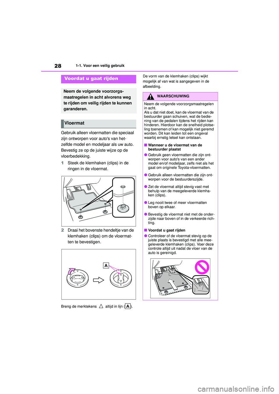 TOYOTA YARIS HATCHBACK 2021 Instructieboekje (in Dutch) 28
YARIS(HB) handleiding_Europa_MK0001_nl
1-1. Voor een veilig gebruik
1-1.Voor een veilig gebruik
Gebruik alleen vloermatten die speciaal
zijn ontworpen voor autos van het-
zelfde model en modeljaa TOYOTA YARIS HATCHBACK 2021 Instructieboekje (in Dutch) 28
YARIS(HB) handleiding_Europa_MK0001_nl
1-1. Voor een veilig gebruik
1-1.Voor een veilig gebruik
Gebruik alleen vloermatten die speciaal
zijn ontworpen voor autos van het-
zelfde model en modeljaa