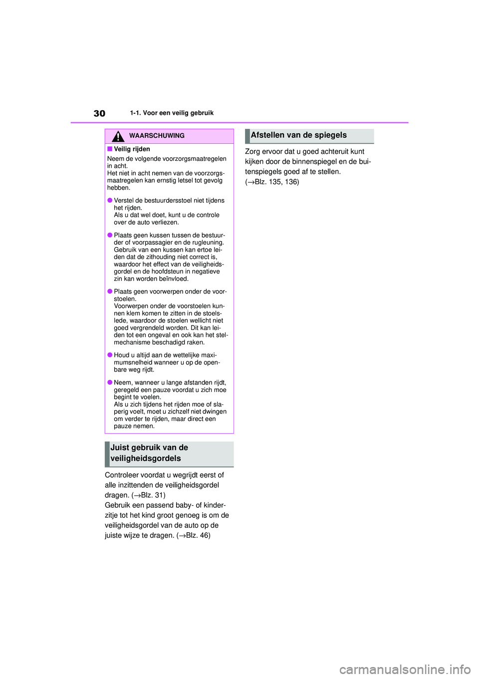 TOYOTA YARIS HATCHBACK 2021 Instructieboekje (in Dutch) 30
YARIS(HB) handleiding_Europa_MK0001_nl
1-1. Voor een veilig gebruik
Controleer voordat u wegrijdt eerst of
alle inzittenden de veiligheidsgordel
dragen. ( →Blz. 31)
Gebruik een passend baby- of TOYOTA YARIS HATCHBACK 2021 Instructieboekje (in Dutch) 30
YARIS(HB) handleiding_Europa_MK0001_nl
1-1. Voor een veilig gebruik
Controleer voordat u wegrijdt eerst of
alle inzittenden de veiligheidsgordel
dragen. ( →Blz. 31)
Gebruik een passend baby- of