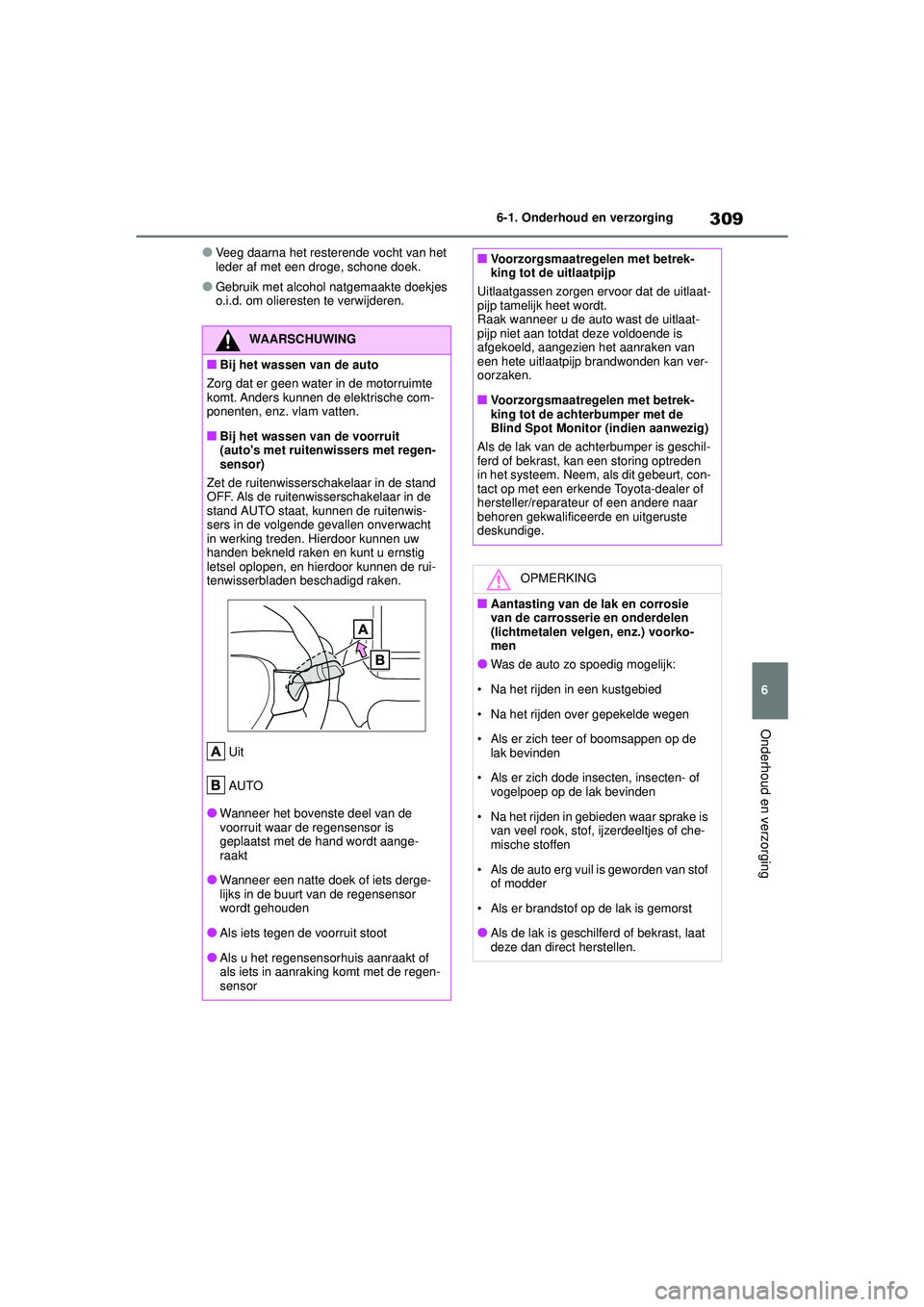TOYOTA YARIS HATCHBACK 2021 Instructieboekje (in Dutch) 309
6
YARIS(HB) handleiding_Europa_MK0001_nl
6-1. Onderhoud en verzorging
Onderhoud en verzorging
●Veeg daarna het resterende vocht van het
leder af met een droge, schone doek.
●Gebruik met alcoh TOYOTA YARIS HATCHBACK 2021 Instructieboekje (in Dutch) 309
6
YARIS(HB) handleiding_Europa_MK0001_nl
6-1. Onderhoud en verzorging
Onderhoud en verzorging
●Veeg daarna het resterende vocht van het
leder af met een droge, schone doek.
●Gebruik met alcoh