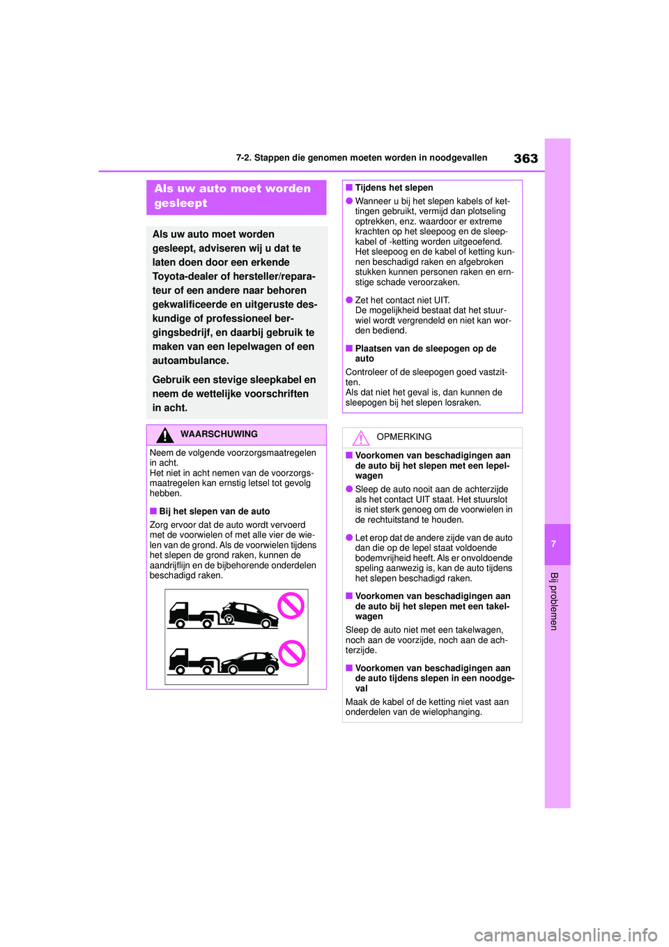 TOYOTA YARIS HATCHBACK 2021 Instructieboekje (in Dutch) 363
7
YARIS(HB) handleiding_Europa_MK0001_nl
7-2. Stappen die genomen moeten worden in noodgevallen
Bij problemen
7-2.Stappen die genomen moeten worden in noodgevallenAls uw auto moet worden
gesleept TOYOTA YARIS HATCHBACK 2021 Instructieboekje (in Dutch) 363
7
YARIS(HB) handleiding_Europa_MK0001_nl
7-2. Stappen die genomen moeten worden in noodgevallen
Bij problemen
7-2.Stappen die genomen moeten worden in noodgevallenAls uw auto moet worden
gesleept