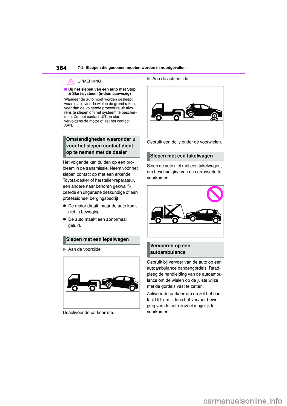 TOYOTA YARIS HATCHBACK 2021 Instructieboekje (in Dutch) 364
YARIS(HB) handleiding_Europa_MK0001_nl
7-2. Stappen die genomen moeten worden in noodgevallen
Het volgende kan duiden op een pro-
bleem in de transmissie. Neem vóór het
slepen contact op met ee TOYOTA YARIS HATCHBACK 2021 Instructieboekje (in Dutch) 364
YARIS(HB) handleiding_Europa_MK0001_nl
7-2. Stappen die genomen moeten worden in noodgevallen
Het volgende kan duiden op een pro-
bleem in de transmissie. Neem vóór het
slepen contact op met ee