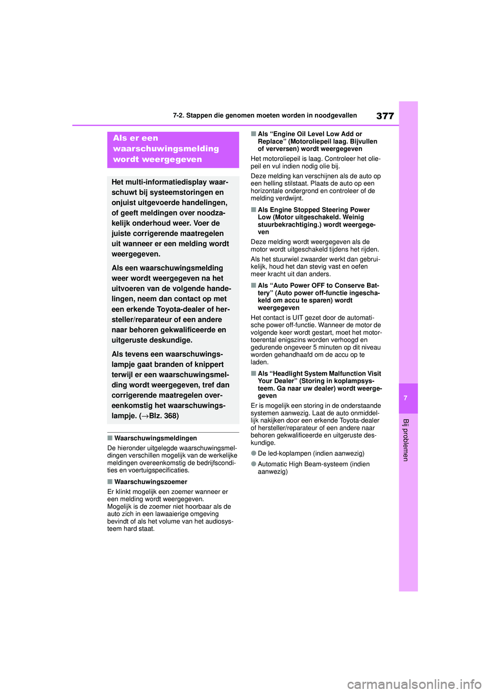 TOYOTA YARIS HATCHBACK 2021 Instructieboekje (in Dutch) 377
7
YARIS(HB) handleiding_Europa_MK0001_nl
7-2. Stappen die genomen moeten worden in noodgevallen
Bij problemen
■Waarschuwingsmeldingen
De hieronder uitgelegde waarschuwingsmel-
dingen verschillen TOYOTA YARIS HATCHBACK 2021 Instructieboekje (in Dutch) 377
7
YARIS(HB) handleiding_Europa_MK0001_nl
7-2. Stappen die genomen moeten worden in noodgevallen
Bij problemen
■Waarschuwingsmeldingen
De hieronder uitgelegde waarschuwingsmel-
dingen verschillen