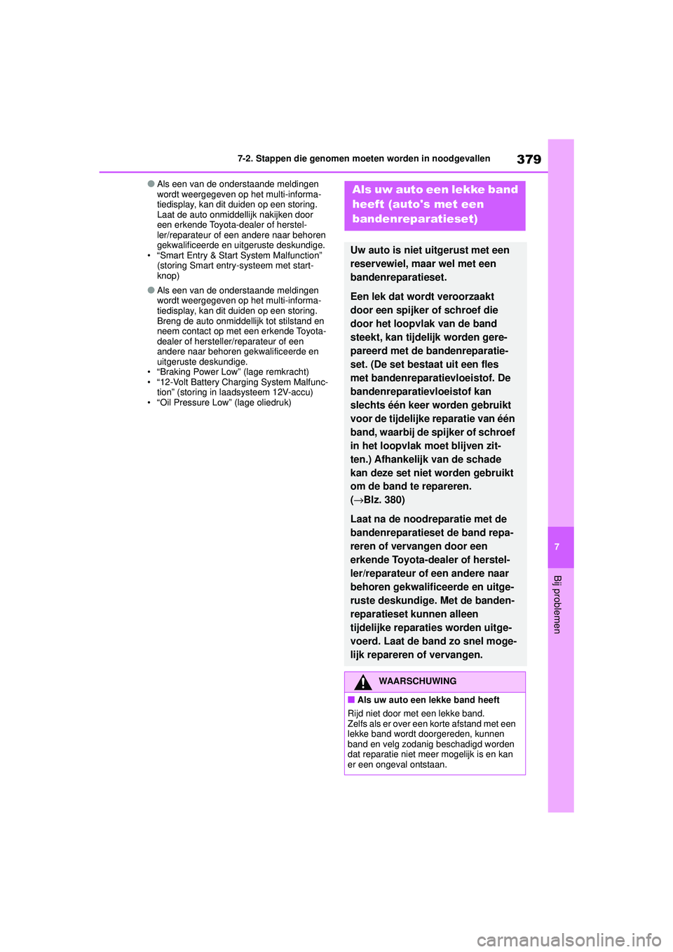 TOYOTA YARIS HATCHBACK 2021 Instructieboekje (in Dutch) 379
7
YARIS(HB) handleiding_Europa_MK0001_nl
7-2. Stappen die genomen moeten worden in noodgevallen
Bij problemen
●Als een van de onderstaande meldingen
wordt weergegeven op het multi-informa-
tied TOYOTA YARIS HATCHBACK 2021 Instructieboekje (in Dutch) 379
7
YARIS(HB) handleiding_Europa_MK0001_nl
7-2. Stappen die genomen moeten worden in noodgevallen
Bij problemen
●Als een van de onderstaande meldingen
wordt weergegeven op het multi-informa-
tied