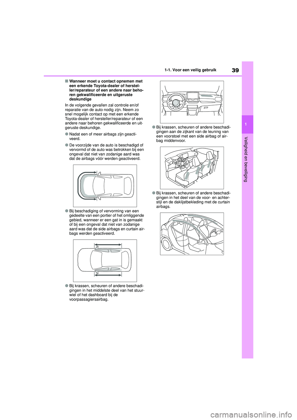 TOYOTA YARIS HATCHBACK 2021 Instructieboekje (in Dutch) 39
1
YARIS(HB) handleiding_Europa_MK0001_nl
1-1. Voor een veilig gebruik
Veiligheid en beveiliging
■Wanneer moet u contact opnemen met
een erkende Toyota-dealer of herstel-
ler/reparateur of een an TOYOTA YARIS HATCHBACK 2021 Instructieboekje (in Dutch) 39
1
YARIS(HB) handleiding_Europa_MK0001_nl
1-1. Voor een veilig gebruik
Veiligheid en beveiliging
■Wanneer moet u contact opnemen met
een erkende Toyota-dealer of herstel-
ler/reparateur of een an