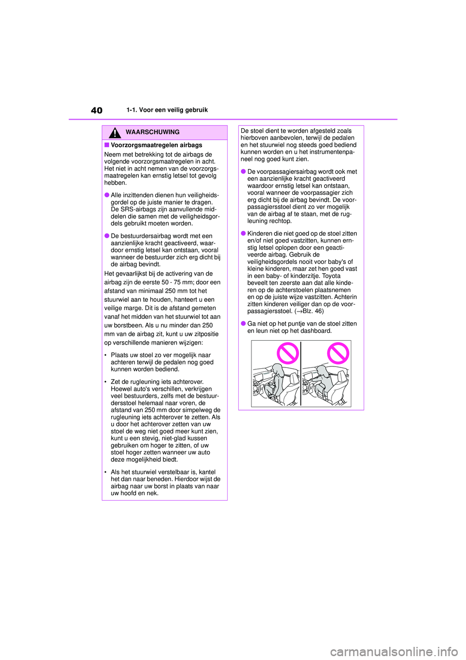 TOYOTA YARIS HATCHBACK 2021 Instructieboekje (in Dutch) 40
YARIS(HB) handleiding_Europa_MK0001_nl
1-1. Voor een veilig gebruik
WAARSCHUWING
■Voorzorgsmaatregelen airbags
Neem met betrekking tot de airbags de
volgende voorzorgsmaatregelen in acht.
Het ni TOYOTA YARIS HATCHBACK 2021 Instructieboekje (in Dutch) 40
YARIS(HB) handleiding_Europa_MK0001_nl
1-1. Voor een veilig gebruik
WAARSCHUWING
■Voorzorgsmaatregelen airbags
Neem met betrekking tot de airbags de
volgende voorzorgsmaatregelen in acht.
Het ni