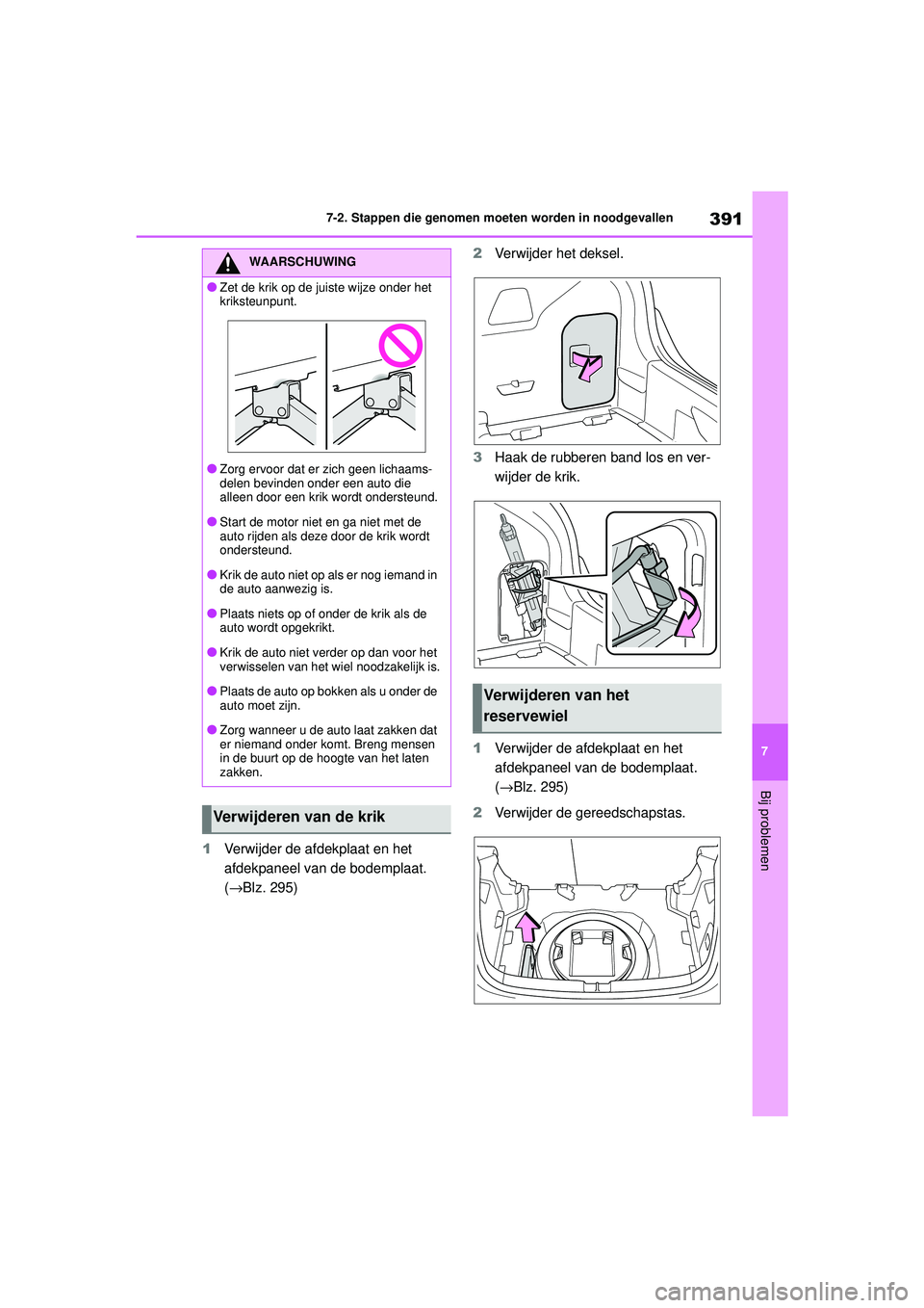 TOYOTA YARIS HATCHBACK 2021 Instructieboekje (in Dutch) 391
7
YARIS(HB) handleiding_Europa_MK0001_nl
7-2. Stappen die genomen moeten worden in noodgevallen
Bij problemen
1Verwijder de afdekplaat en het
afdekpaneel van de bodemplaat.
(→Blz. 295) 2
Verwi TOYOTA YARIS HATCHBACK 2021 Instructieboekje (in Dutch) 391
7
YARIS(HB) handleiding_Europa_MK0001_nl
7-2. Stappen die genomen moeten worden in noodgevallen
Bij problemen
1Verwijder de afdekplaat en het
afdekpaneel van de bodemplaat.
(→Blz. 295) 2
Verwi
