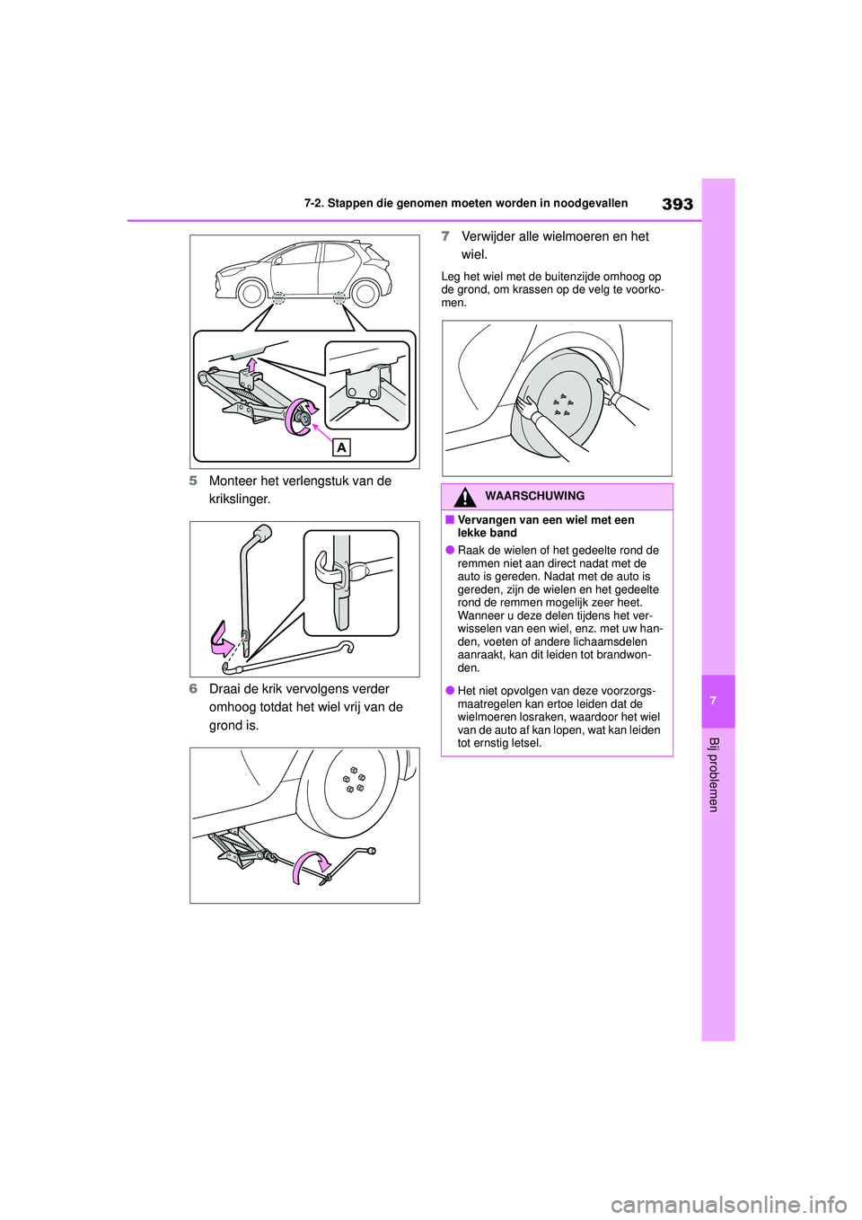 TOYOTA YARIS HATCHBACK 2021 Instructieboekje (in Dutch) 393
7
YARIS(HB) handleiding_Europa_MK0001_nl
7-2. Stappen die genomen moeten worden in noodgevallen
Bij problemen
5Monteer het verlengstuk van de
krikslinger.
6 Draai de krik vervolgens verder
omhoo TOYOTA YARIS HATCHBACK 2021 Instructieboekje (in Dutch) 393
7
YARIS(HB) handleiding_Europa_MK0001_nl
7-2. Stappen die genomen moeten worden in noodgevallen
Bij problemen
5Monteer het verlengstuk van de
krikslinger.
6 Draai de krik vervolgens verder
omhoo