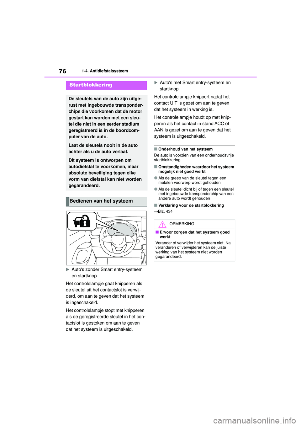 TOYOTA YARIS HATCHBACK 2021 Instructieboekje (in Dutch) 76
YARIS(HB) handleiding_Europa_MK0001_nl
1-4. Antidiefstalsysteem
1-4.Antidiefstalsysteem
Autos zonder Smart entry-systeem
en startknop
Het controlelampje gaat knipperen als
de sleutel uit het TOYOTA YARIS HATCHBACK 2021 Instructieboekje (in Dutch) 76
YARIS(HB) handleiding_Europa_MK0001_nl
1-4. Antidiefstalsysteem
1-4.Antidiefstalsysteem
Autos zonder Smart entry-systeem
en startknop
Het controlelampje gaat knipperen als
de sleutel uit het