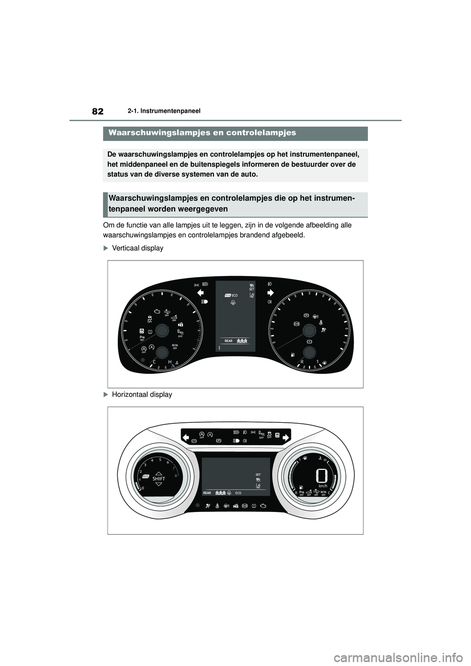 TOYOTA YARIS HATCHBACK 2021 Instructieboekje (in Dutch) 82
YARIS(HB) handleiding_Europa_MK0001_nl
2-1. Instrumentenpaneel
2-1.Instrumentenpaneel
Om de functie van alle lampjes uit te leggen, zijn in de volgende afbeelding alle
waarschuwingslampjes en cont TOYOTA YARIS HATCHBACK 2021 Instructieboekje (in Dutch) 82
YARIS(HB) handleiding_Europa_MK0001_nl
2-1. Instrumentenpaneel
2-1.Instrumentenpaneel
Om de functie van alle lampjes uit te leggen, zijn in de volgende afbeelding alle
waarschuwingslampjes en cont