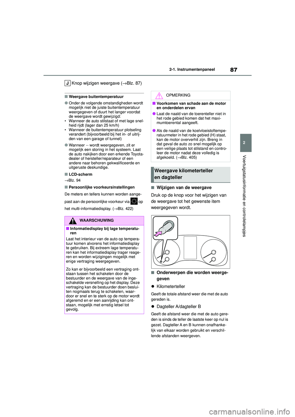 TOYOTA YARIS HATCHBACK 2021 Instructieboekje (in Dutch) 87
2
YARIS(HB) handleiding_Europa_MK0001_nl
2-1. Instrumentenpaneel
Voertuigstatusinformatie en controlelampjes
Knop wijzigen weergave (→Blz. 87)
■Weergave buitentemperatuur
●Onder de volgende o TOYOTA YARIS HATCHBACK 2021 Instructieboekje (in Dutch) 87
2
YARIS(HB) handleiding_Europa_MK0001_nl
2-1. Instrumentenpaneel
Voertuigstatusinformatie en controlelampjes
Knop wijzigen weergave (→Blz. 87)
■Weergave buitentemperatuur
●Onder de volgende o