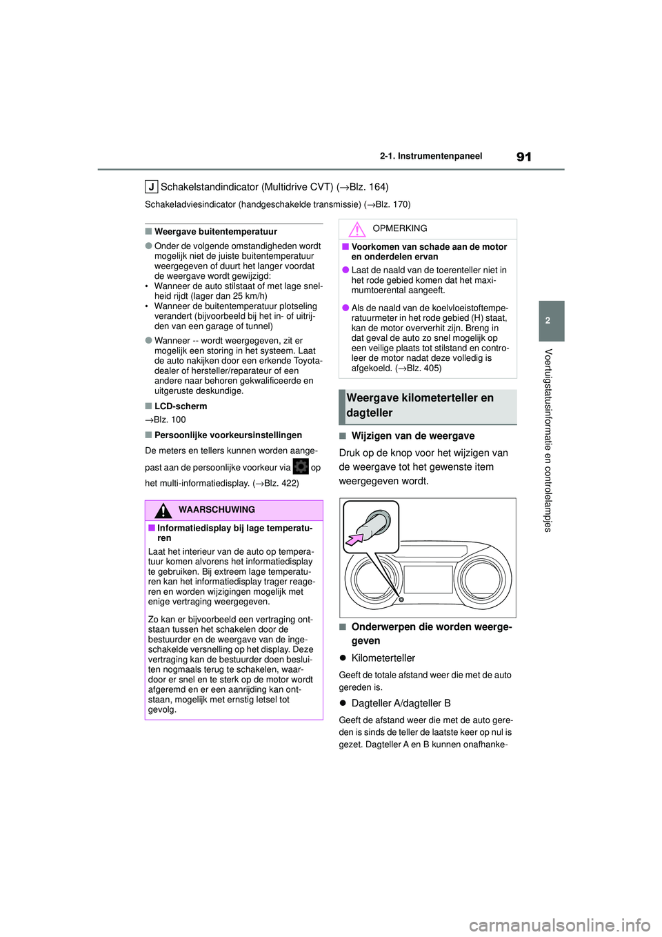 TOYOTA YARIS HATCHBACK 2021 Instructieboekje (in Dutch) 91
2
YARIS(HB) handleiding_Europa_MK0001_nl
2-1. Instrumentenpaneel
Voertuigstatusinformatie en controlelampjes
Schakelstandindicator (Multidrive CVT) (→Blz. 164)
Schakeladviesindicator (handgeschak TOYOTA YARIS HATCHBACK 2021 Instructieboekje (in Dutch) 91
2
YARIS(HB) handleiding_Europa_MK0001_nl
2-1. Instrumentenpaneel
Voertuigstatusinformatie en controlelampjes
Schakelstandindicator (Multidrive CVT) (→Blz. 164)
Schakeladviesindicator (handgeschak