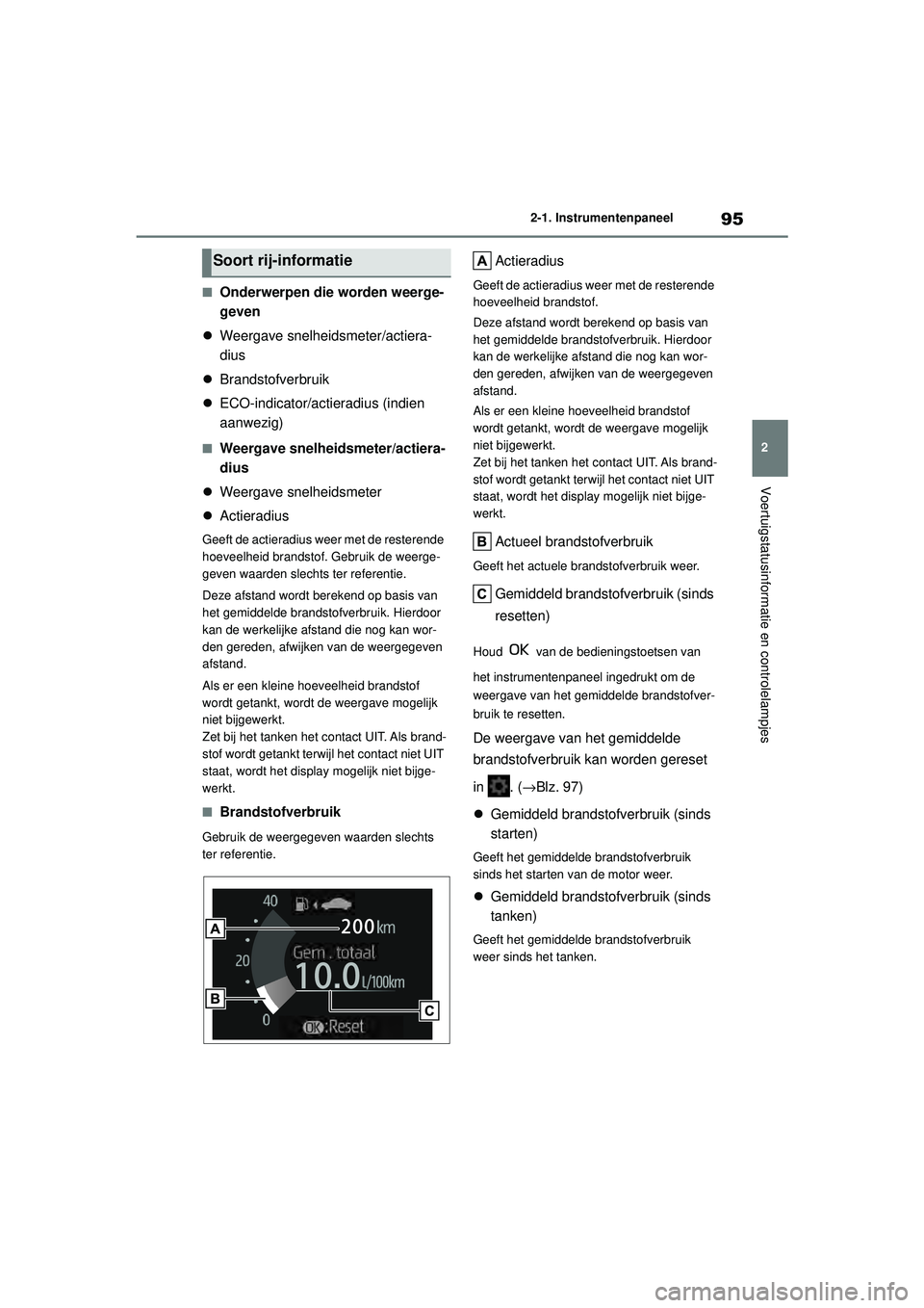 TOYOTA YARIS HATCHBACK 2021 Instructieboekje (in Dutch) 95
2
YARIS(HB) handleiding_Europa_MK0001_nl
2-1. Instrumentenpaneel
Voertuigstatusinformatie en controlelampjes
■Onderwerpen die worden weerge-
geven
Weergave snelheidsmeter/actiera-
dius
Br TOYOTA YARIS HATCHBACK 2021 Instructieboekje (in Dutch) 95
2
YARIS(HB) handleiding_Europa_MK0001_nl
2-1. Instrumentenpaneel
Voertuigstatusinformatie en controlelampjes
■Onderwerpen die worden weerge-
geven
Weergave snelheidsmeter/actiera-
dius
Br