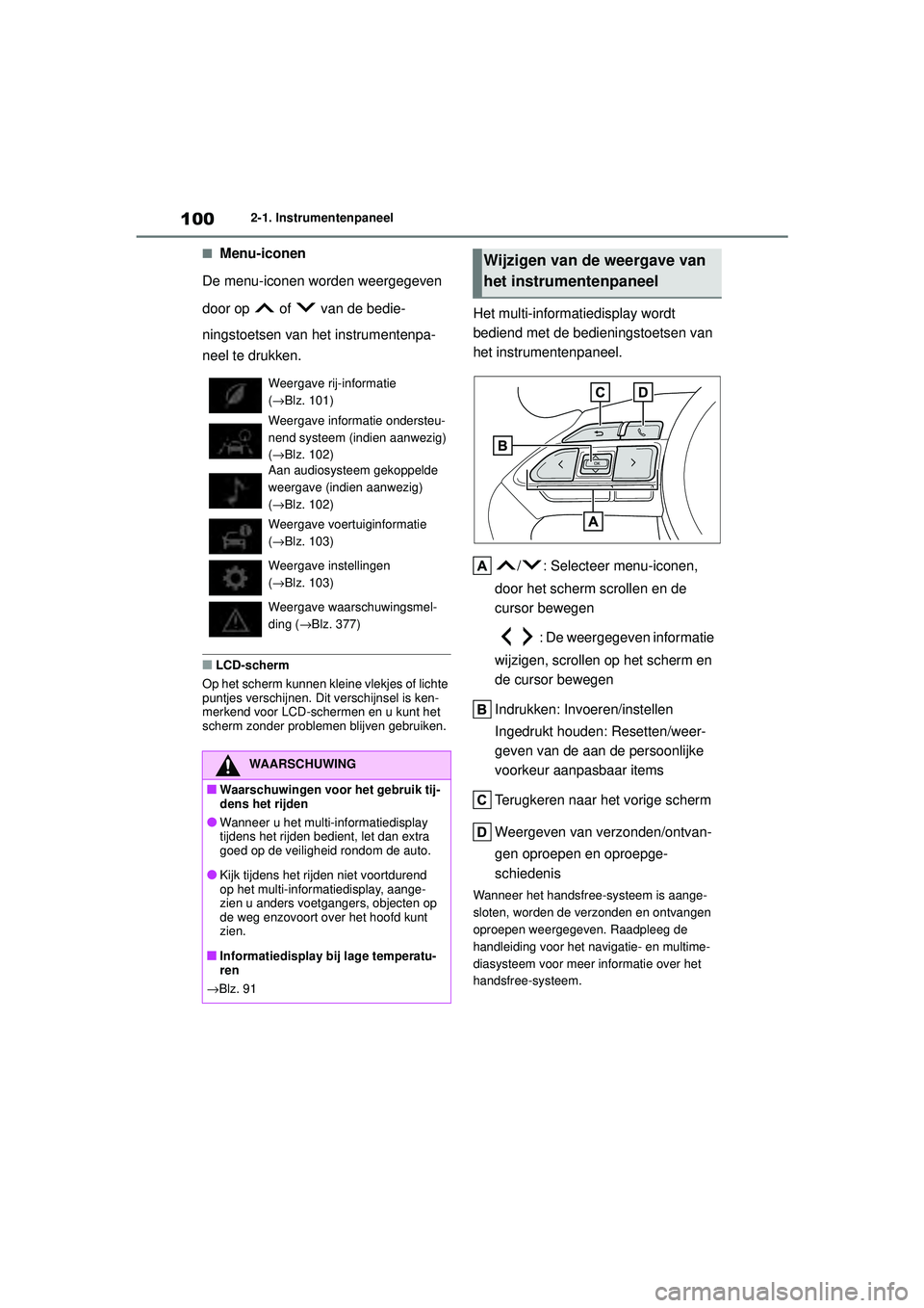 TOYOTA YARIS HATCHBACK 2021 Instructieboekje (in Dutch) 100
YARIS(HB) handleiding_Europa_MK0001_nl
2-1. Instrumentenpaneel
■Menu-iconen
De menu-iconen worden weergegeven
door op of van de bedie-
ningstoetsen van het instrumentenpa-
neel te drukken.
TOYOTA YARIS HATCHBACK 2021 Instructieboekje (in Dutch) 100
YARIS(HB) handleiding_Europa_MK0001_nl
2-1. Instrumentenpaneel
■Menu-iconen
De menu-iconen worden weergegeven
door op of van de bedie-
ningstoetsen van het instrumentenpa-
neel te drukken.
