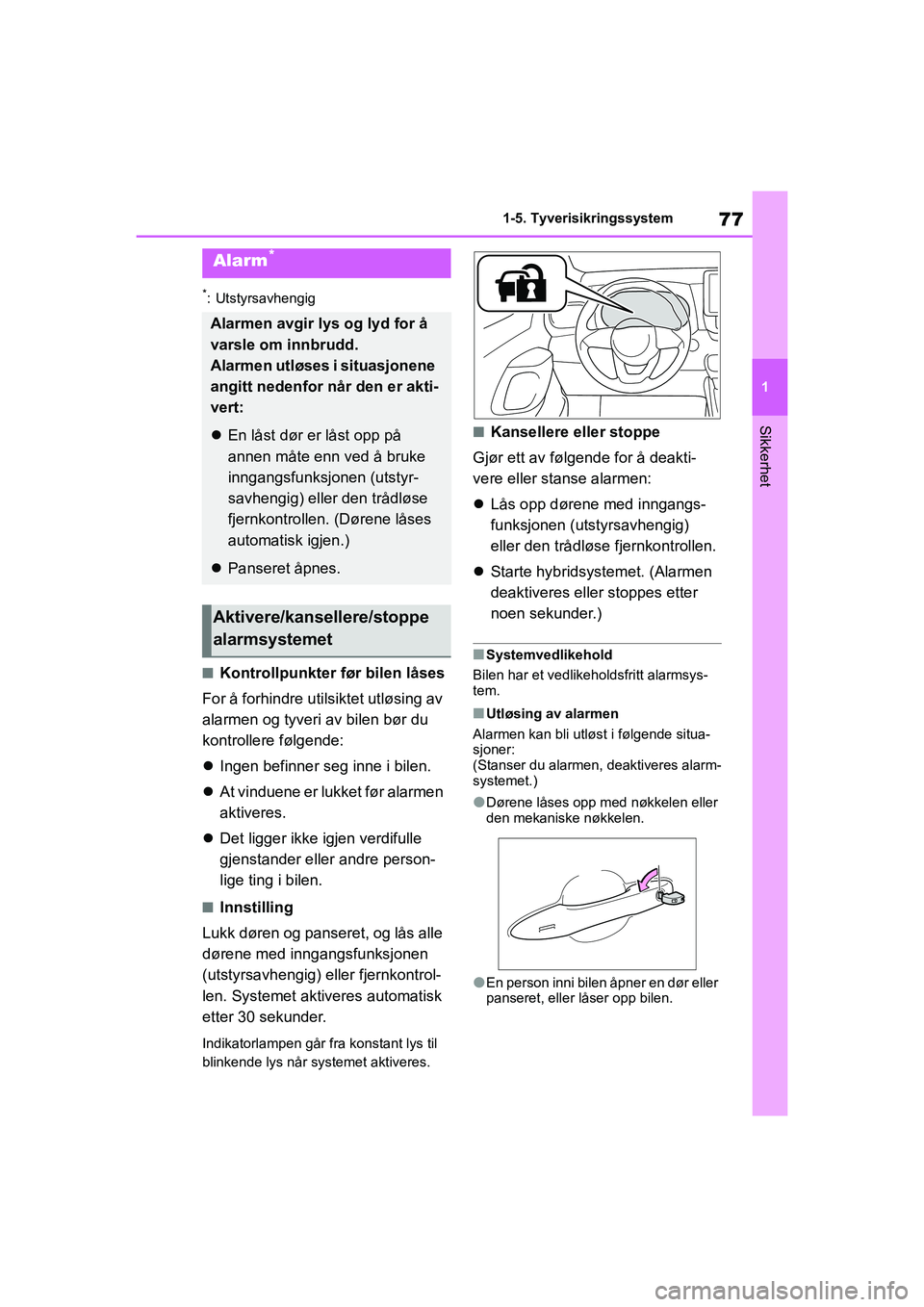 TOYOTA YARIS HATCHBACK 2021 Instruksjoner for bruk (in Norwegian) 77
1
YARIS HV OMK0010NO
1-5. Tyverisikringssystem
Sikkerhet
*: Utstyrsavhengig
nKontrollpunkter før bilen låses
For å forhindre utilsiktet utløsing av
alarmen og tyveri av bilen bør du
kontroll TOYOTA YARIS HATCHBACK 2021 Instruksjoner for bruk (in Norwegian) 77
1
YARIS HV OMK0010NO
1-5. Tyverisikringssystem
Sikkerhet
*: Utstyrsavhengig
nKontrollpunkter før bilen låses
For å forhindre utilsiktet utløsing av
alarmen og tyveri av bilen bør du
kontroll