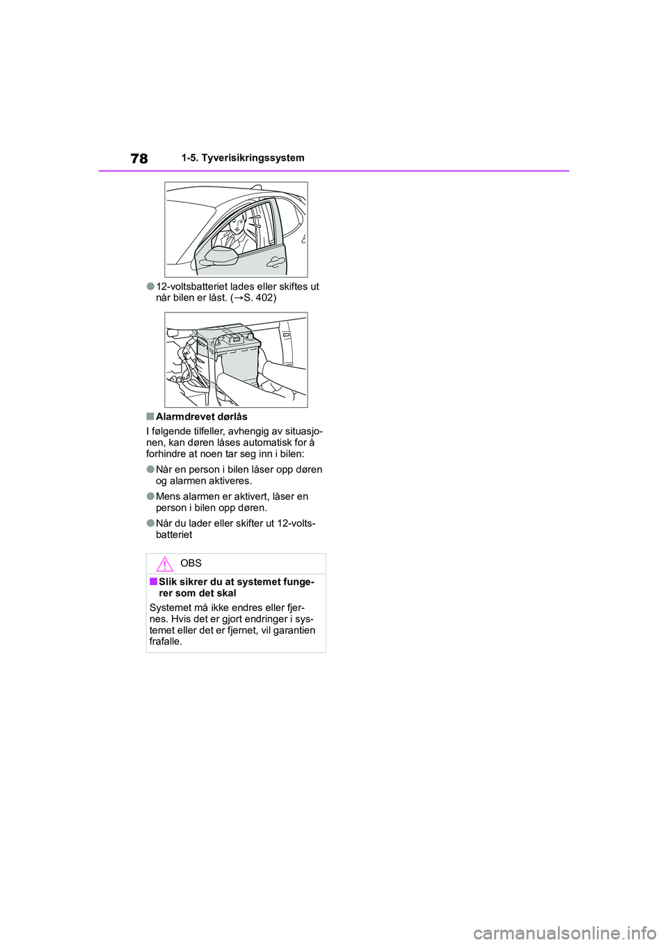 TOYOTA YARIS HATCHBACK 2021 Instruksjoner for bruk (in Norwegian) 78
YARIS HV OMK0010NO
1-5. Tyverisikringssystem
l12-voltsbatteriet lades eller skiftes ut
når bilen er låst. (S. 402)
nAlarmdrevet dørlås
I følgende tilfeller, avhengig av situasjo-
nen, kan TOYOTA YARIS HATCHBACK 2021 Instruksjoner for bruk (in Norwegian) 78
YARIS HV OMK0010NO
1-5. Tyverisikringssystem
l12-voltsbatteriet lades eller skiftes ut
når bilen er låst. (S. 402)
nAlarmdrevet dørlås
I følgende tilfeller, avhengig av situasjo-
nen, kan