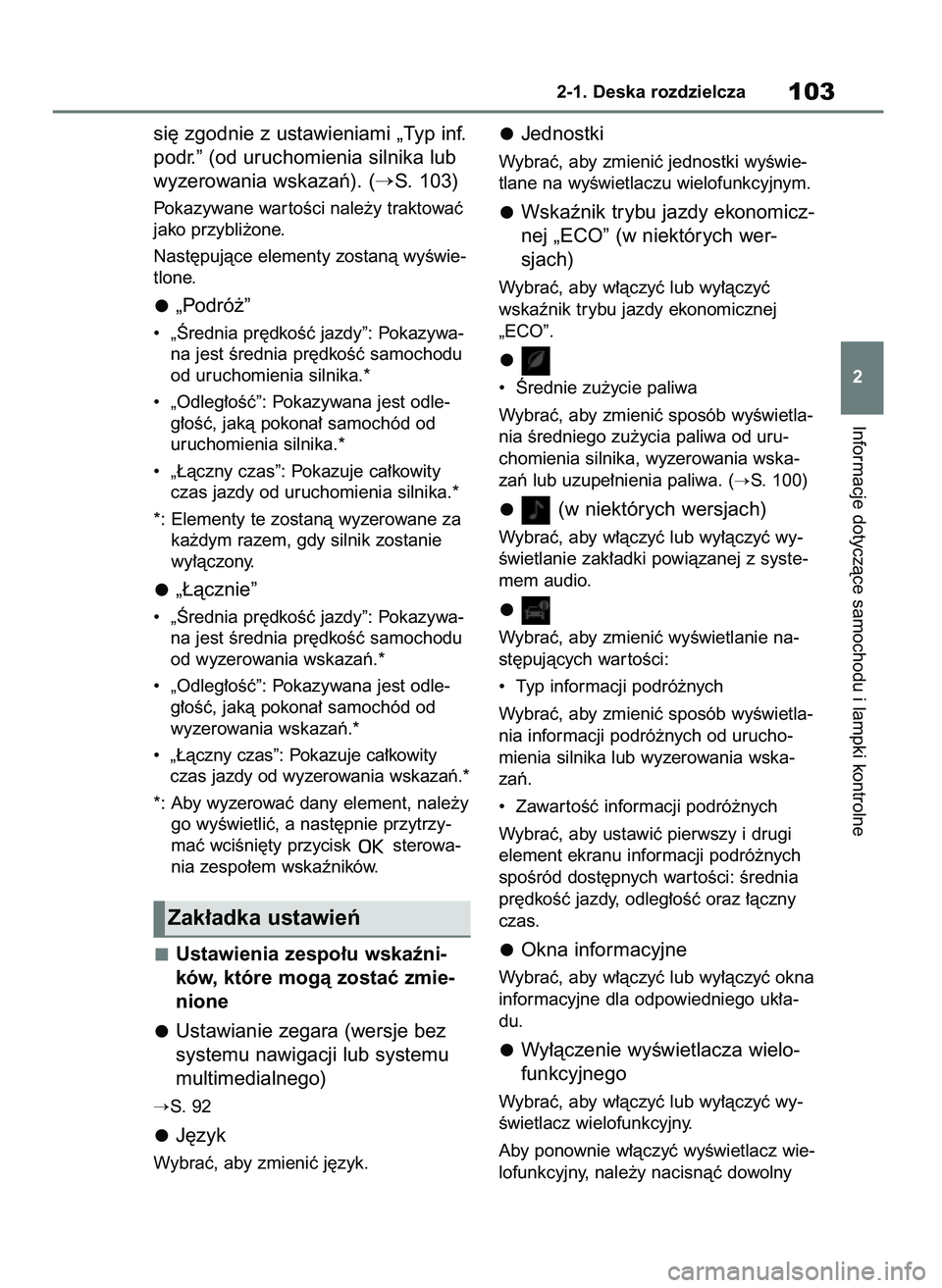 TOYOTA YARIS HATCHBACK 2021  Instrukcja obsługi (in Polish) si´ zgodnie z ustawieniami „Typ inf.
podr.” (od uruchomienia silnika lub
wyzerowania wskazaƒ). (
S. 103)
Pokazywane war toÊci nale˝y traktowaç
jako przybli˝one.
Nast´pujàce elementy zosta