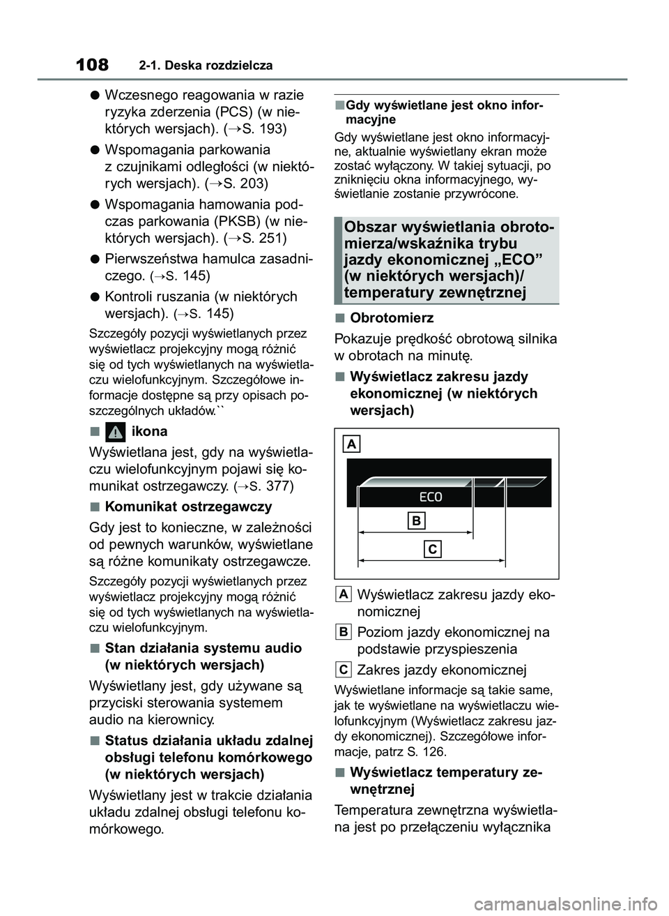 TOYOTA YARIS HATCHBACK 2021  Instrukcja obsługi (in Polish) Wczesnego reagowania w razie
ryzyka zderzenia (PCS) (w nie-
których wersjach). (
S. 193)
Wspomagania parkowania
z czujnikami odleg∏oÊci (w niektó-
rych wersjach). (
S. 203)
Wspomagania hamowani