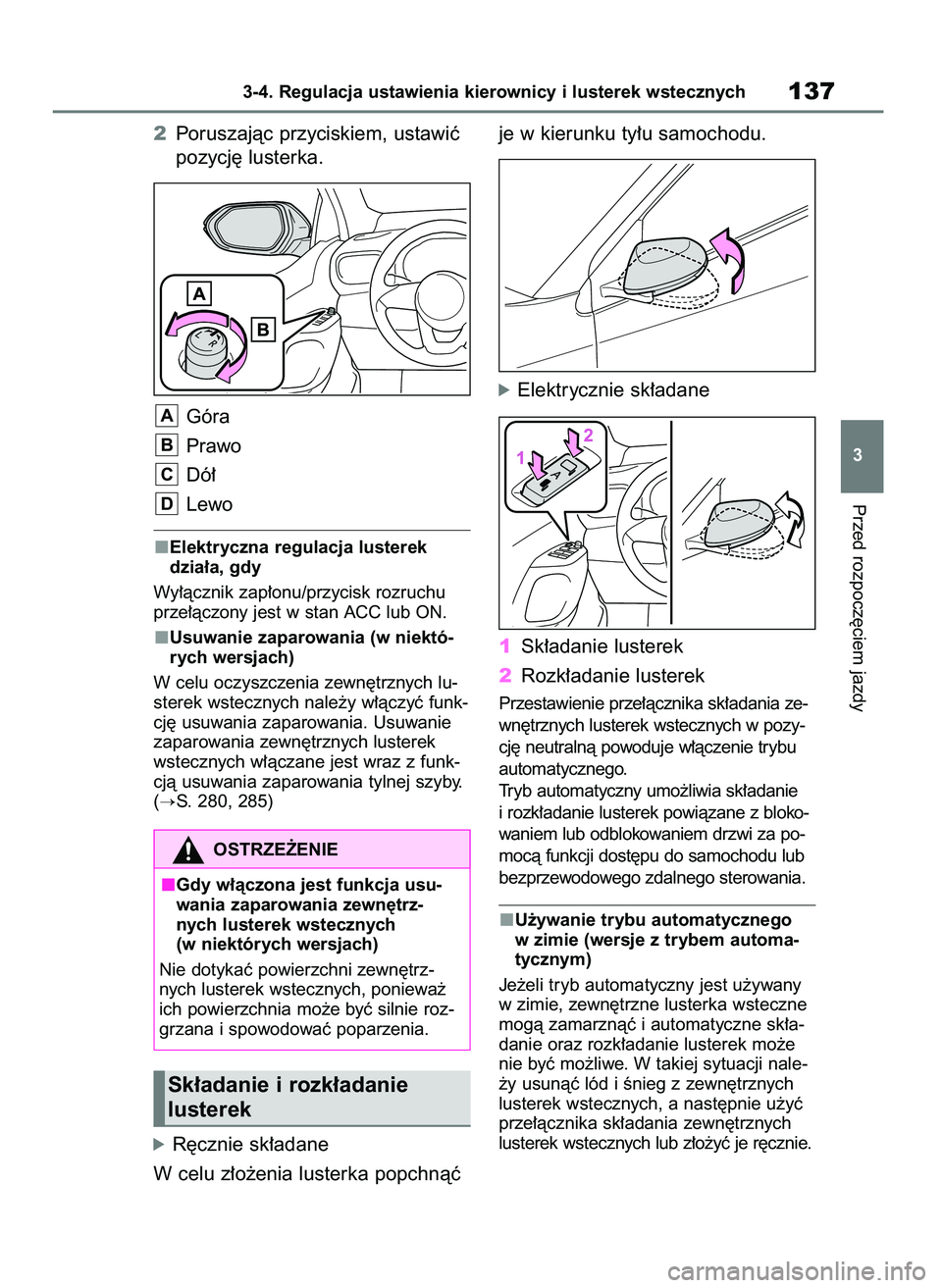 TOYOTA YARIS HATCHBACK 2021  Instrukcja obsługi (in Polish) 2Poruszajàc przyciskiem, ustawiç
pozycj´ lusterka.
Góra
Prawo
Dó∏
Lewo
Elektryczna regulacja lusterek
dzia∏a, gdy
Wy∏àcznik zap∏onu/przycisk rozruchu
prze∏àczony jest w stan ACC lub O