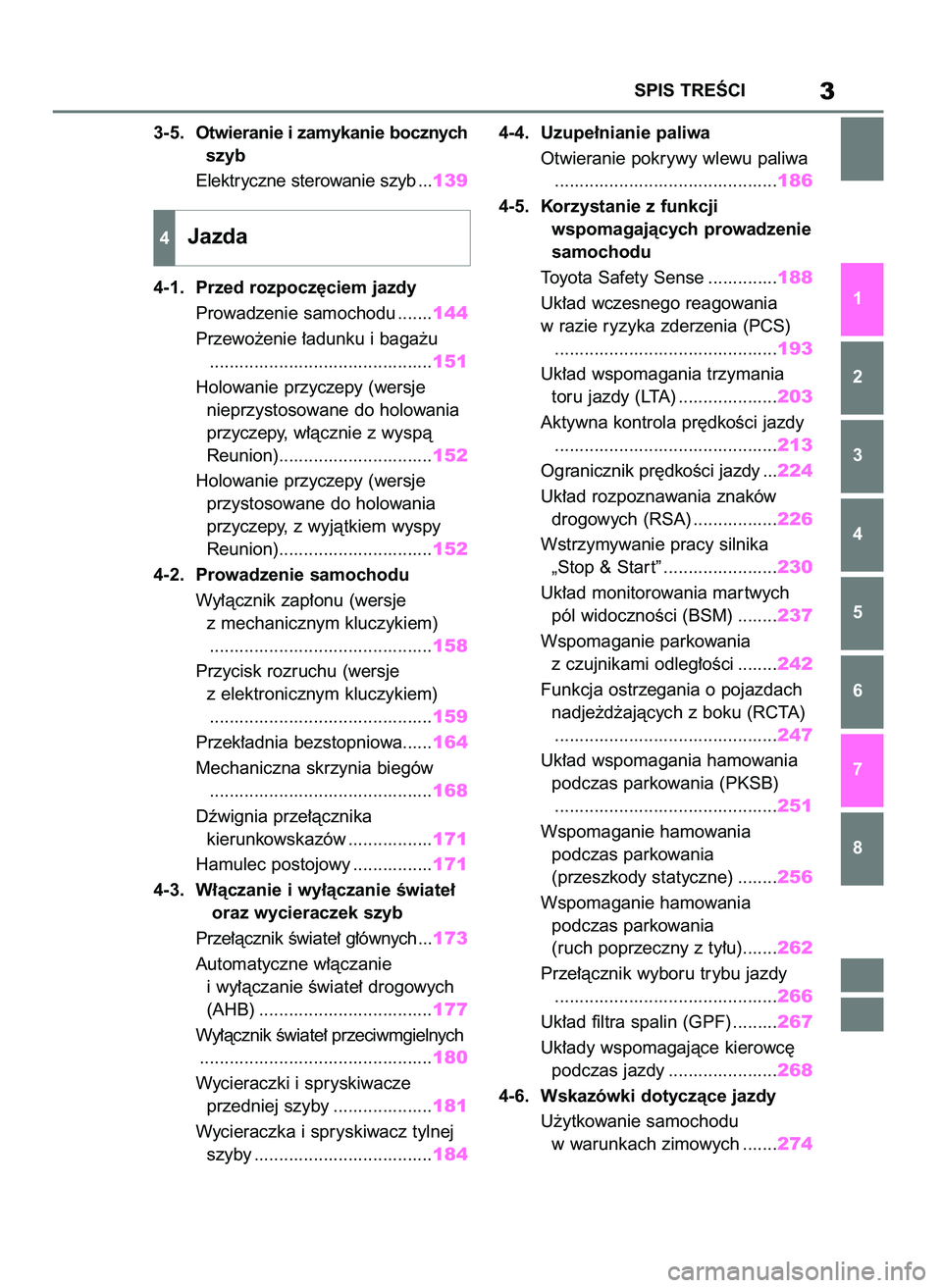 TOYOTA YARIS HATCHBACK 2021  Instrukcja obsługi (in Polish) 3-5.Otwieranie i zamykanie bocznych 
szyb
Elektryczne sterowanie szyb ...139
4-1. Przed rozpocz´ciem jazdy
Prowadzenie samochodu .......144
Przewo˝enie ∏adunku i baga˝u
..........................