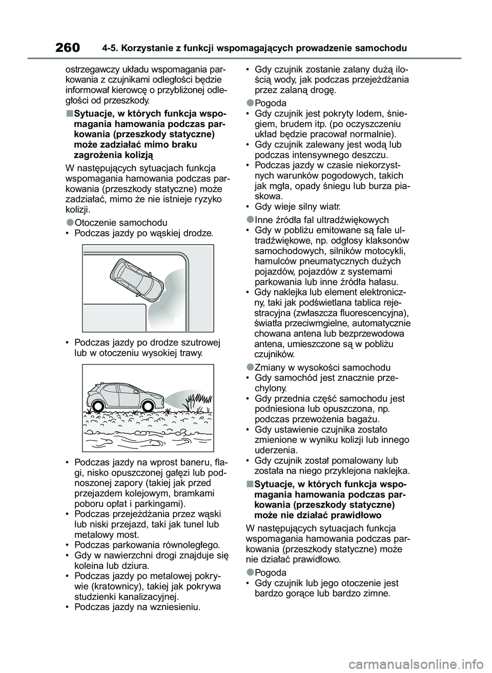 TOYOTA YARIS HATCHBACK 2021  Instrukcja obsługi (in Polish) ostrzegawczy uk∏adu wspomagania par-
kowania z czujnikami odleg∏oÊci b´dzie
informowa∏ kierowc´ o przybli˝onej odle-
g∏oÊci od przeszkody.
Sytuacje, w których funkcja wspo-
magania hamow