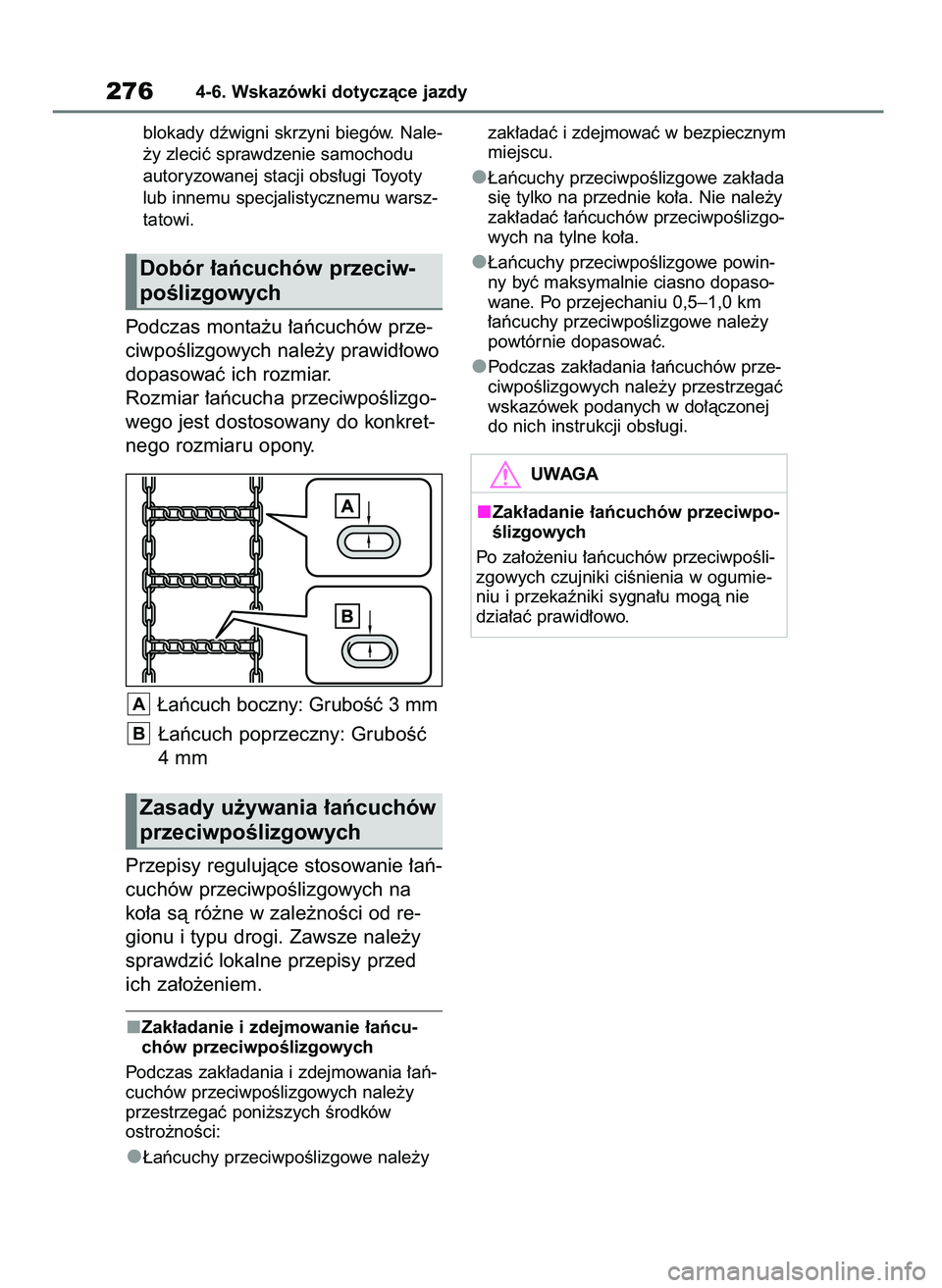 TOYOTA YARIS HATCHBACK 2021  Instrukcja obsługi (in Polish) blokady dêwigni skrzyni biegów. Nale-
˝y zleciç sprawdzenie samochodu
autoryzowanej stacji obs∏ugi Toyoty
lub innemu specjalistycznemu warsz-
tatowi.
Podczas monta˝u ∏aƒcuchów prze-
ciwpoÊ