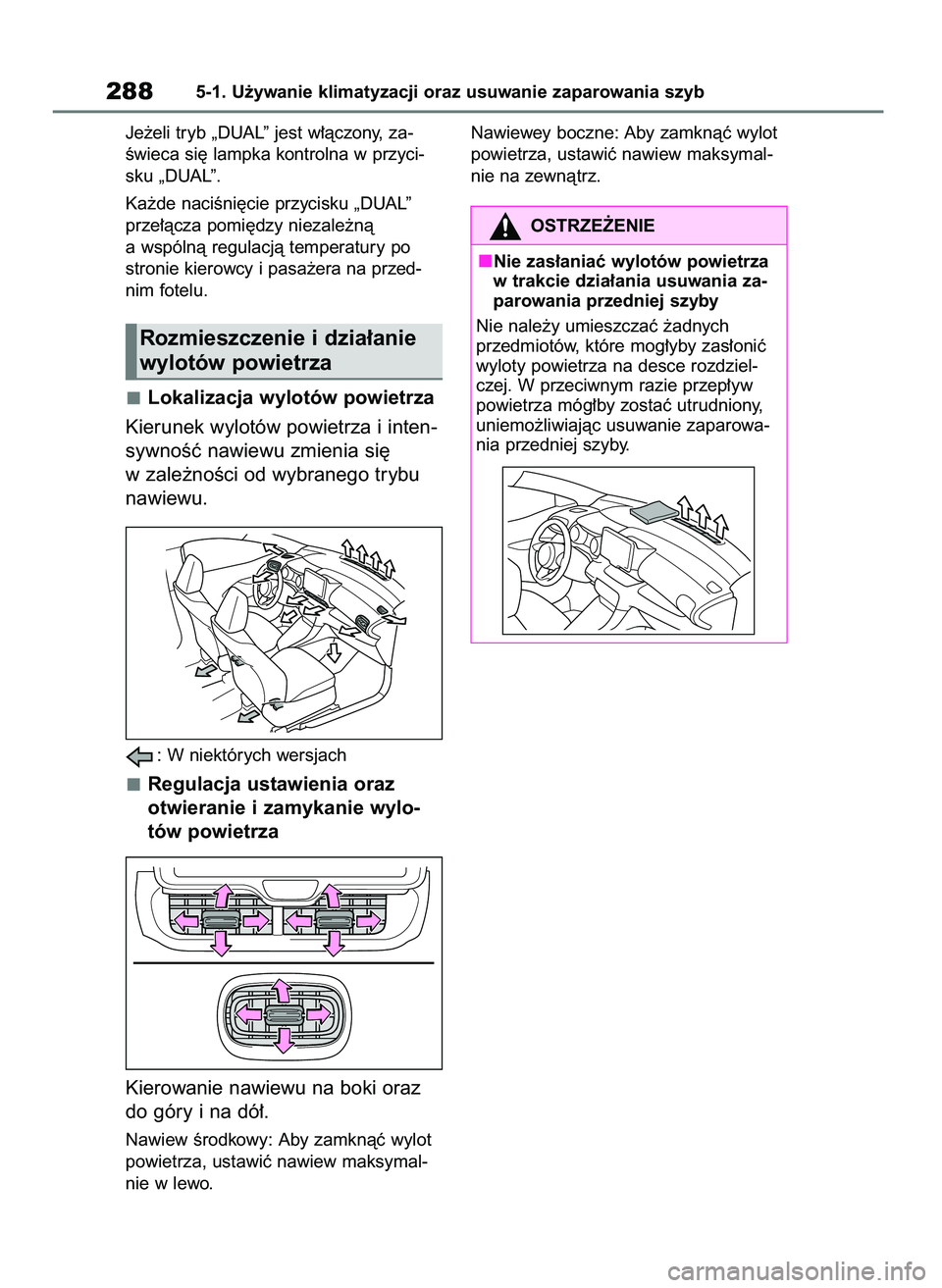 TOYOTA YARIS HATCHBACK 2021  Instrukcja obsługi (in Polish) Je˝eli tryb „DUAL” jest w∏àczony, za-
Êwieca si´ lampka kontrolna w przyci-
sku „DUAL”.
Ka˝de naciÊni´cie przycisku „DUAL”
prze∏àcza pomi´dzy niezale˝nà
a wspólnà regulacj
