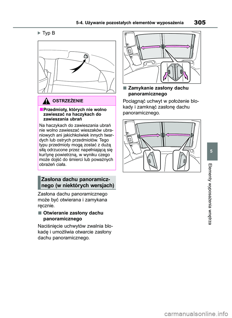 TOYOTA YARIS HATCHBACK 2021 Instrukcja obsługi (in Polish) óTyp B
Zas∏ona dachu panoramicznego
mo˝e byç otwierana i zamykana
r´cznie.
Otwieranie zas∏ony dachu
panoramicznego
NaciÊni´cie uchwytów zwalnia blo-
kad´ i umo˝liwia otwarcie zas∏ony
d TOYOTA YARIS HATCHBACK 2021 Instrukcja obsługi (in Polish) óTyp B
Zas∏ona dachu panoramicznego
mo˝e byç otwierana i zamykana
r´cznie.
Otwieranie zas∏ony dachu
panoramicznego
NaciÊni´cie uchwytów zwalnia blo-
kad´ i umo˝liwia otwarcie zas∏ony
d
