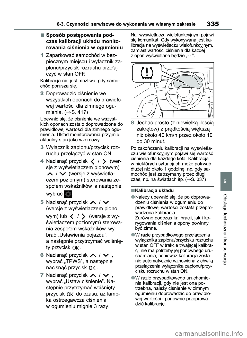 TOYOTA YARIS HATCHBACK 2021  Instrukcja obsługi (in Polish) Sposób post´powania pod-
czas kalibracji uk∏adu monito-
rowania ciÊnienia w ogumieniu
1Zaparkowaç samochód w bez-
piecznym miejscu i wy∏àcznik za-
p∏onu/przycisk rozruchu prze∏à-
czyç 