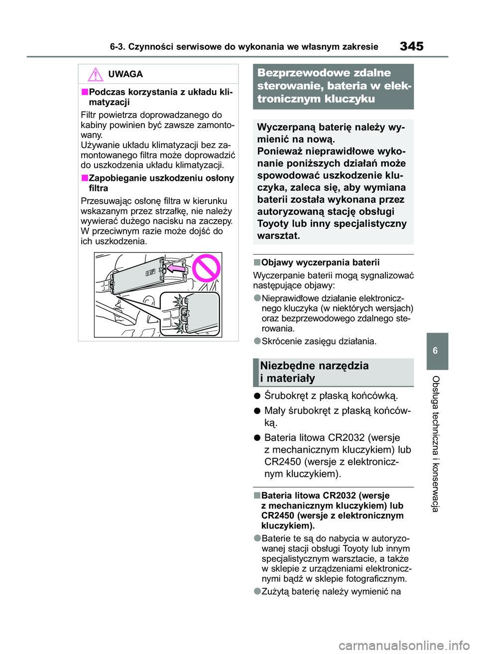 TOYOTA YARIS HATCHBACK 2021  Instrukcja obsługi (in Polish) Objawy wyczerpania baterii
Wyczerpanie baterii mogà sygnalizowaç
nast´pujàce objawy:
Nieprawid∏owe dzia∏anie elektronicz-
nego kluczyka (w niektórych wersjach)
oraz bezprzewodowego zdalnego s