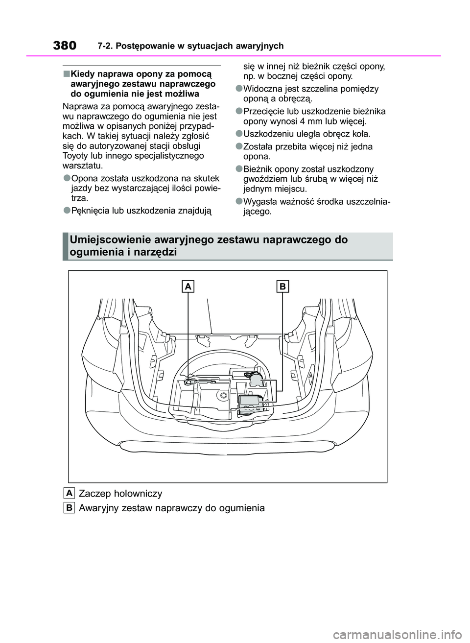 TOYOTA YARIS HATCHBACK 2021  Instrukcja obsługi (in Polish) Kiedy naprawa opony za pomocà
awaryjnego zestawu naprawczego
do ogumienia nie jest mo˝liwa
Naprawa za pomocà awaryjnego zesta-
wu naprawczego do ogumienia nie jest
mo˝liwa w opisanych poni˝ej prz