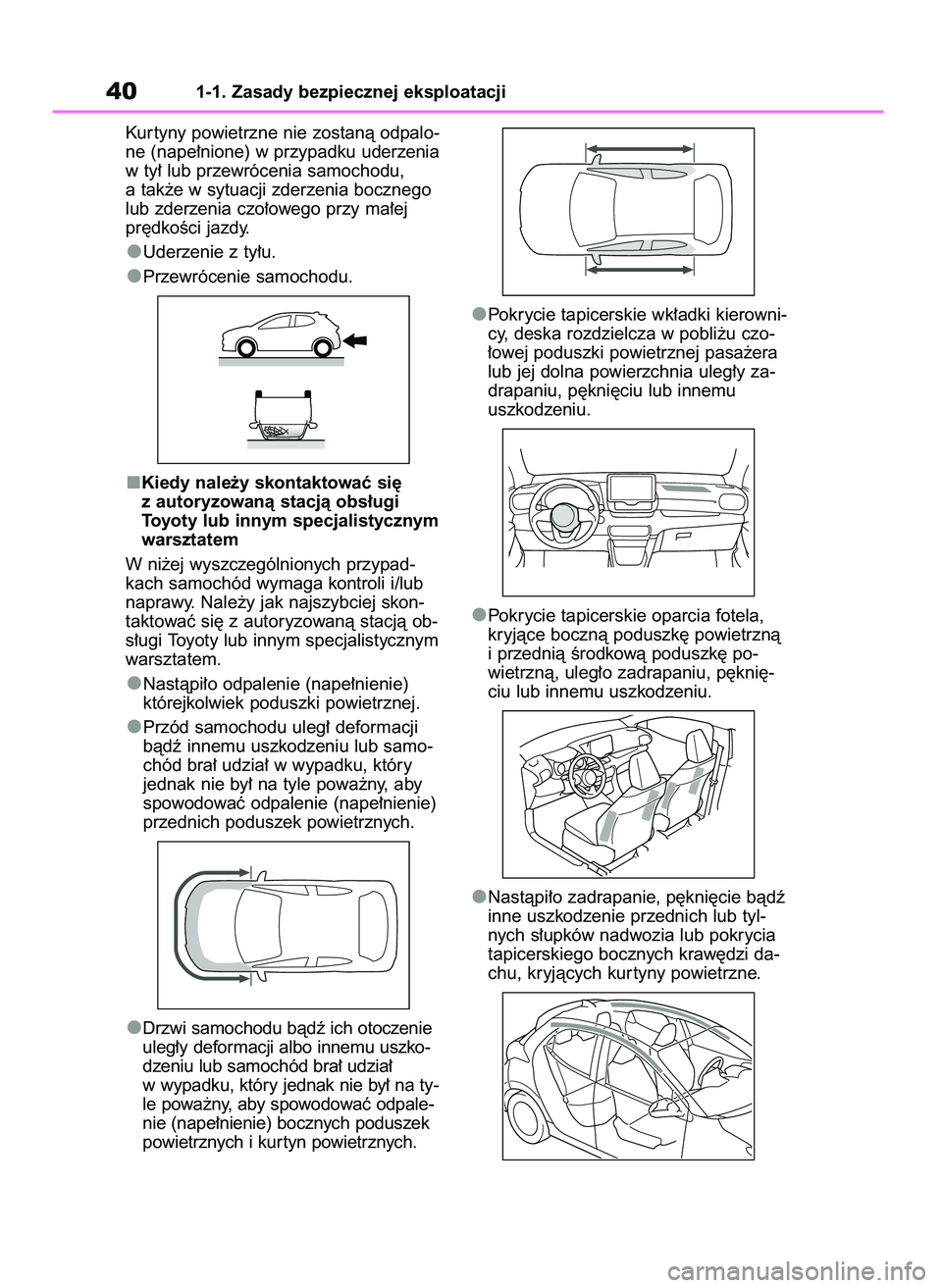 TOYOTA YARIS HATCHBACK 2021  Instrukcja obsługi (in Polish) Kur tyny powietrzne nie zostanà odpalo-
ne (nape∏nione) w przypadku uderzenia
w ty∏ lub przewrócenia samochodu,
a tak˝e w sytuacji zderzenia bocznego
lub zderzenia czo∏owego przy ma∏ej
pr´
