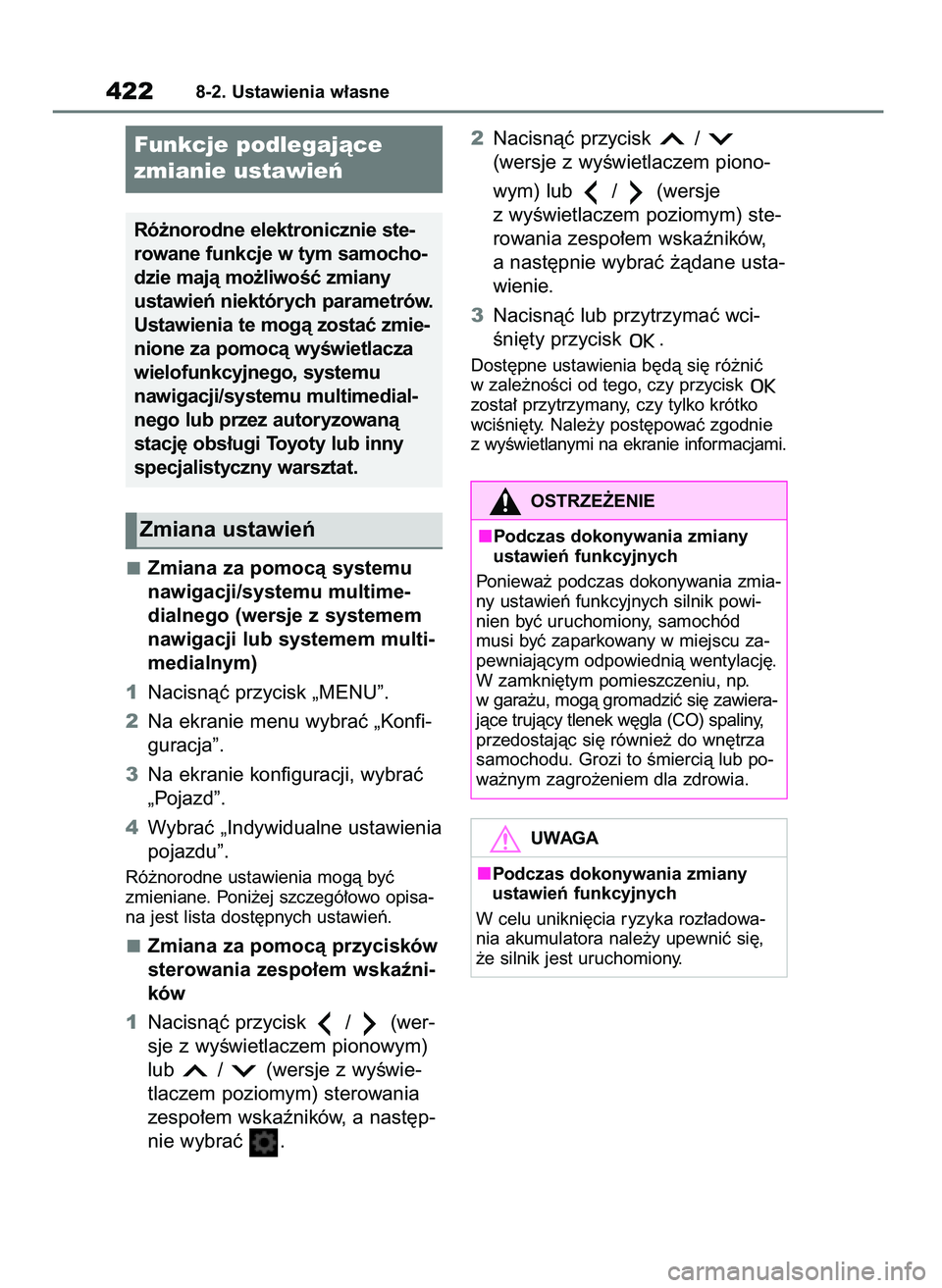 TOYOTA YARIS HATCHBACK 2021  Instrukcja obsługi (in Polish) Zmiana za pomocà systemu
nawigacji/systemu multime-
dialnego (wersje z systemem
nawigacji lub systemem multi-
medialnym)
1Nacisnàç przycisk „MENU”.
2Na ekranie menu wybraç „Konfi-
guracja”