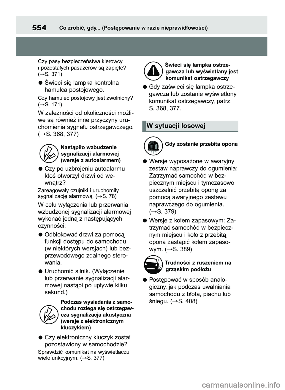 TOYOTA YARIS HATCHBACK 2021  Instrukcja obsługi (in Polish) Czy pasy bezpieczeƒstwa kierowcy
i pozosta∏ych pasa˝erów sà zapi´te?
(
S. 371)
Âwieci si´ lampka kontrolna 
hamulca postojowego.
Czy hamulec postojowy jest zwolniony?
(
S. 171)
W zale˝noÊ
