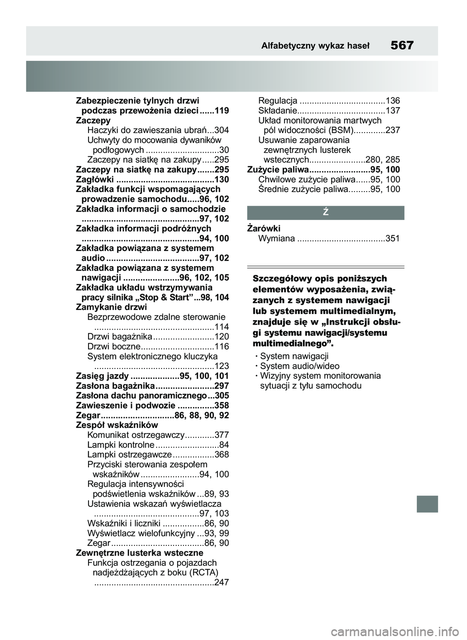 TOYOTA YARIS HATCHBACK 2021  Instrukcja obsługi (in Polish) Zabezpieczenie tylnych drzwi 
podczas przewo˝enia dzieci ......119
Zaczepy
Haczyki do zawieszania ubraƒ...304
Uchwyty do mocowania dywaników 
pod∏ogowych ..............................30
Zaczepy 