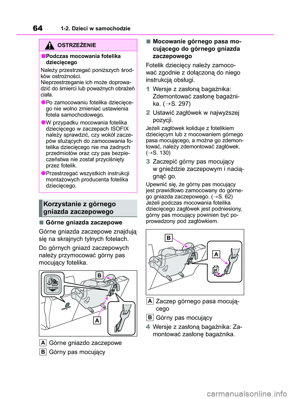 TOYOTA YARIS HATCHBACK 2021 Instrukcja obsługi (in Polish) Górne gniazda zaczepowe
Górne gniazda zaczepowe znajdujà
si´ na skrajnych tylnych fotelach.
Do górnych gniazd zaczepowych
nale˝y przymocowaç górny pas
mocujàcy fotelika.
Górne gniazdo zaczep TOYOTA YARIS HATCHBACK 2021 Instrukcja obsługi (in Polish) Górne gniazda zaczepowe
Górne gniazda zaczepowe znajdujà
si´ na skrajnych tylnych fotelach.
Do górnych gniazd zaczepowych
nale˝y przymocowaç górny pas
mocujàcy fotelika.
Górne gniazdo zaczep