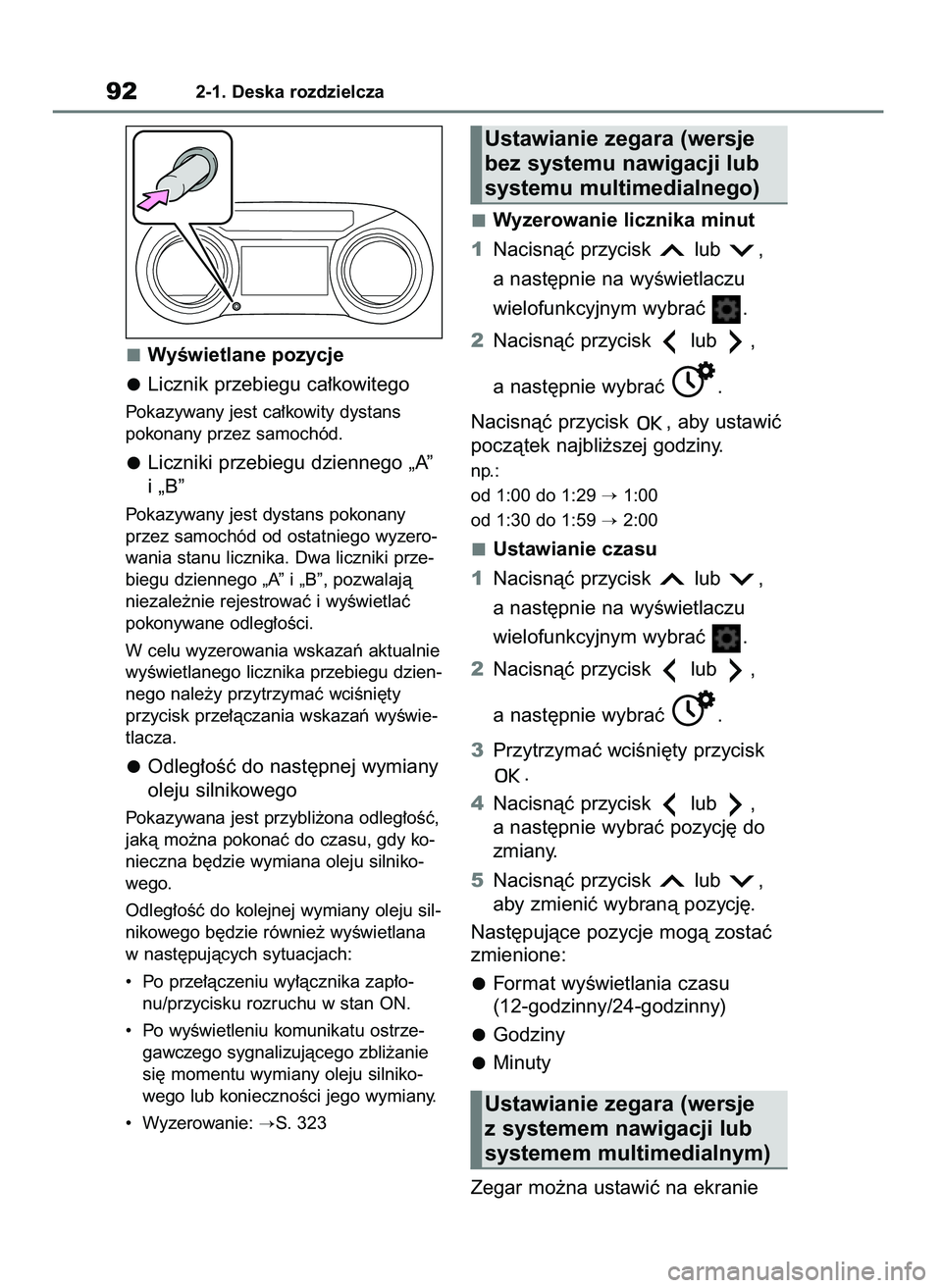 TOYOTA YARIS HATCHBACK 2021  Instrukcja obsługi (in Polish) WyÊwietlane pozycje
Licznik przebiegu ca∏kowitego
Pokazywany jest ca∏kowity dystans 
pokonany przez samochód.
Liczniki przebiegu dziennego „A”
i „B”
Pokazywany jest dystans pokonany
prze