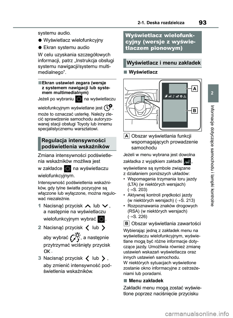 TOYOTA YARIS HATCHBACK 2021  Instrukcja obsługi (in Polish) systemu audio.
WyÊwietlacz wielofunkcyjny
Ekran systemu audio
W celu uzyskania szczegó∏owych
informacji, patrz „Instrukcja obs∏ugi
systemu nawigacji/systemu multi-
medialnego”.
Ekran ustawie