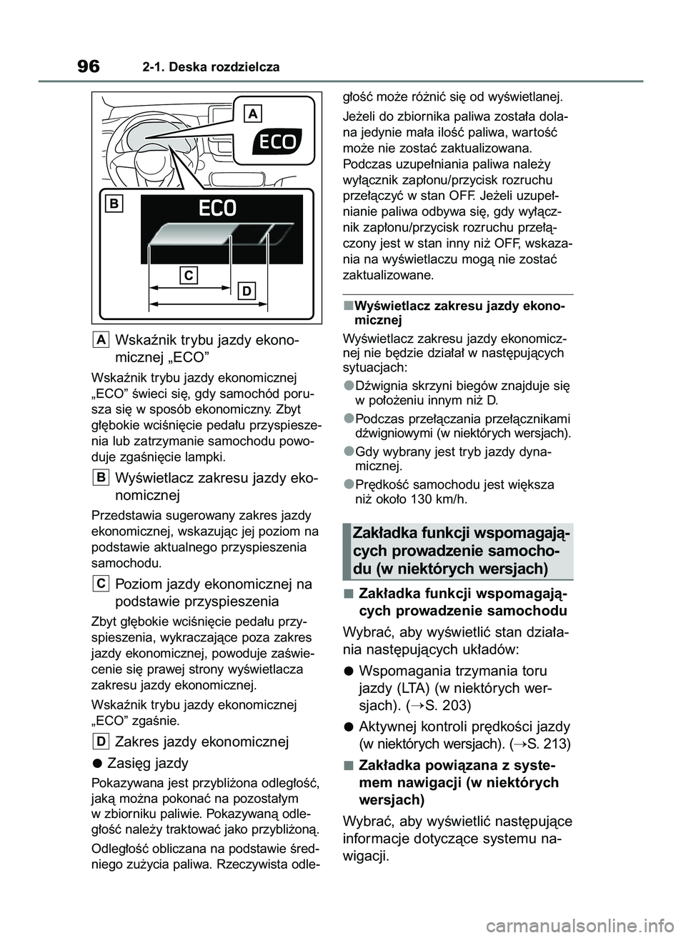 TOYOTA YARIS HATCHBACK 2021  Instrukcja obsługi (in Polish) Wskaênik trybu jazdy ekono-
micznej „ECO”
Wskaênik trybu jazdy ekonomicznej
„ECO” Êwieci si´, gdy samochód poru-
sza si´ w sposób ekonomiczny. Zbyt
g∏´bokie wciÊni´cie peda∏u prz