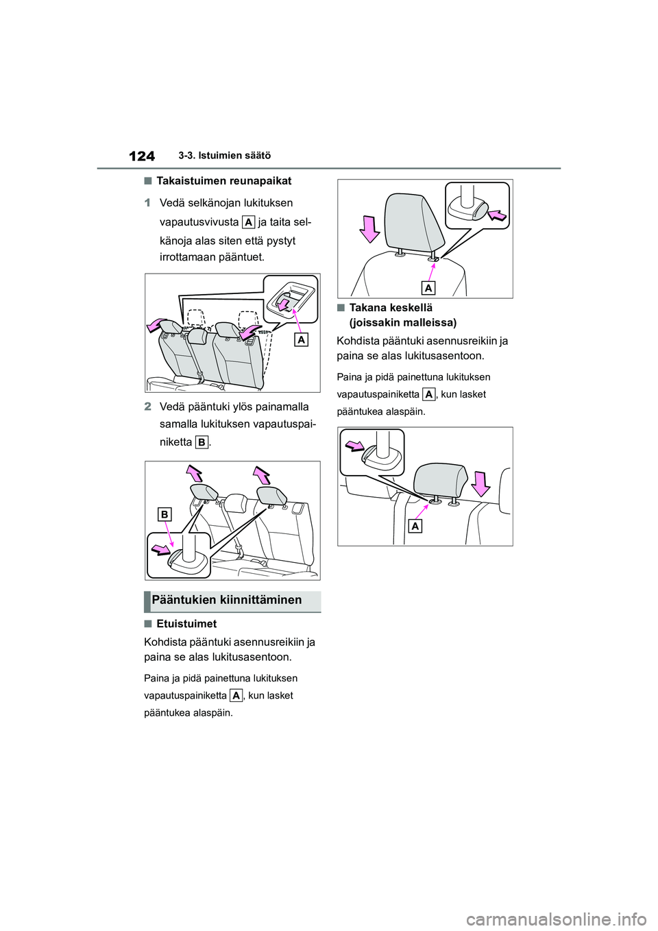 TOYOTA YARIS HATCHBACK 2021 Omistajan Käsikirja (in Finnish) 124
YARIS OMK0001FI
3-3. Istuimien säätö
nTakaistuimen reunapaikat
1 Vedä selkänojan lukituksen
vapautusvivusta ja taita sel-
känoja alas siten että pystyt
irrottamaan pääntuet.
2 Vedä p TOYOTA YARIS HATCHBACK 2021 Omistajan Käsikirja (in Finnish) 124
YARIS OMK0001FI
3-3. Istuimien säätö
nTakaistuimen reunapaikat
1 Vedä selkänojan lukituksen
vapautusvivusta ja taita sel-
känoja alas siten että pystyt
irrottamaan pääntuet.
2 Vedä p