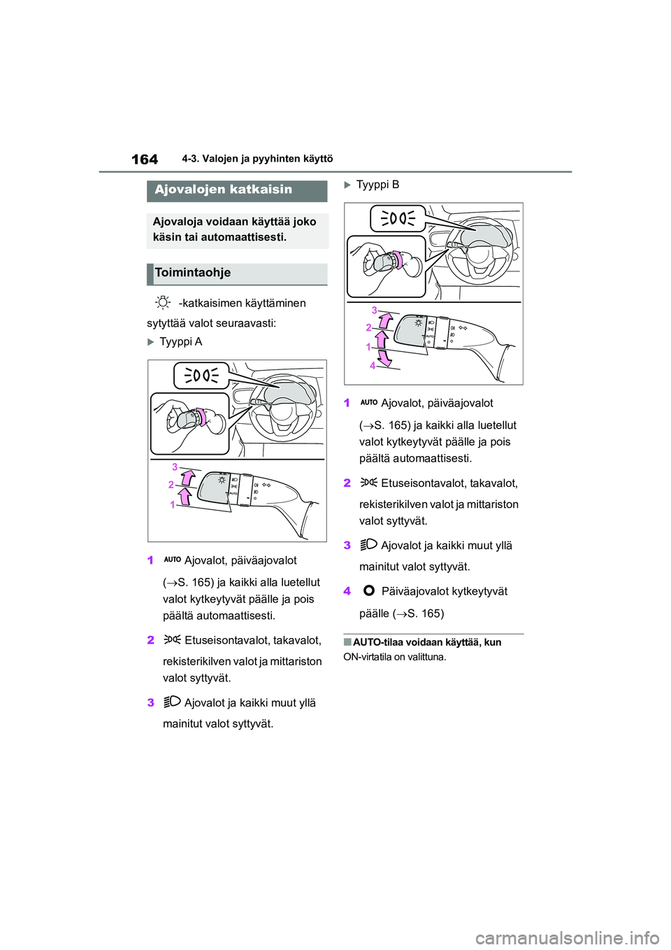 TOYOTA YARIS HATCHBACK 2021 Omistajan Käsikirja (in Finnish) 164
YARIS OMK0001FI
4-3. Valojen ja pyyhinten käyttö
4-3.Valojen ja pyyhinten käyttö
-katkaisimen käyttäminen
sytyttää valot seuraavasti:
Ty y p p i A
1 Ajovalot, päiväajovalot
( TOYOTA YARIS HATCHBACK 2021 Omistajan Käsikirja (in Finnish) 164
YARIS OMK0001FI
4-3. Valojen ja pyyhinten käyttö
4-3.Valojen ja pyyhinten käyttö
-katkaisimen käyttäminen
sytyttää valot seuraavasti:
Ty y p p i A
1 Ajovalot, päiväajovalot
( 