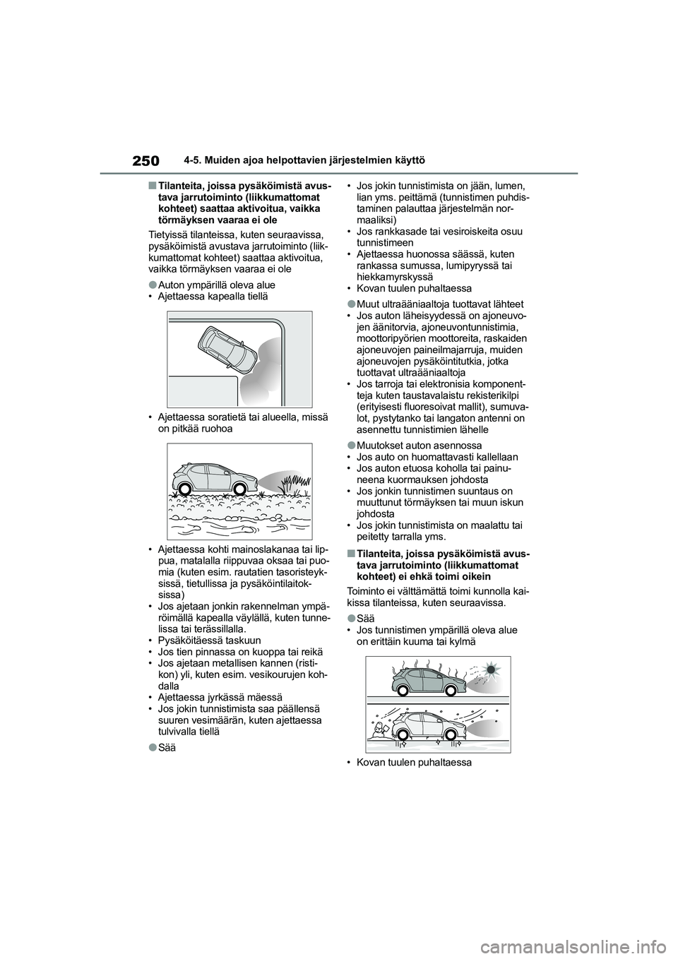 TOYOTA YARIS HATCHBACK 2021  Omistajan Käsikirja (in Finnish) 250
YARIS OMK0001FI
4-5. Muiden ajoa helpottavien järjestelmien käyttö
nTilanteita, joissa pysäköimistä avus-
tava jarrutoiminto (liikkumattomat 
kohteet) saattaa aktivoitua, vaikka 
törmäykse