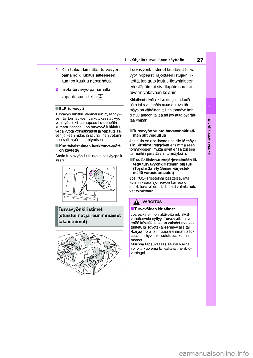 TOYOTA YARIS HATCHBACK 2021 Omistajan Käsikirja (in Finnish) 27
1
YARIS OMK0001FI
1-1. Ohjeita turvalliseen käyttöön
Turvallisuuden vuoksi
1Kun haluat kiinnittää turvavyön,
paina solki lukituslaitteeseen,
kunnes kuuluu napsahdus.
2 Irrota turvavyö pain TOYOTA YARIS HATCHBACK 2021 Omistajan Käsikirja (in Finnish) 27
1
YARIS OMK0001FI
1-1. Ohjeita turvalliseen käyttöön
Turvallisuuden vuoksi
1Kun haluat kiinnittää turvavyön,
paina solki lukituslaitteeseen,
kunnes kuuluu napsahdus.
2 Irrota turvavyö pain