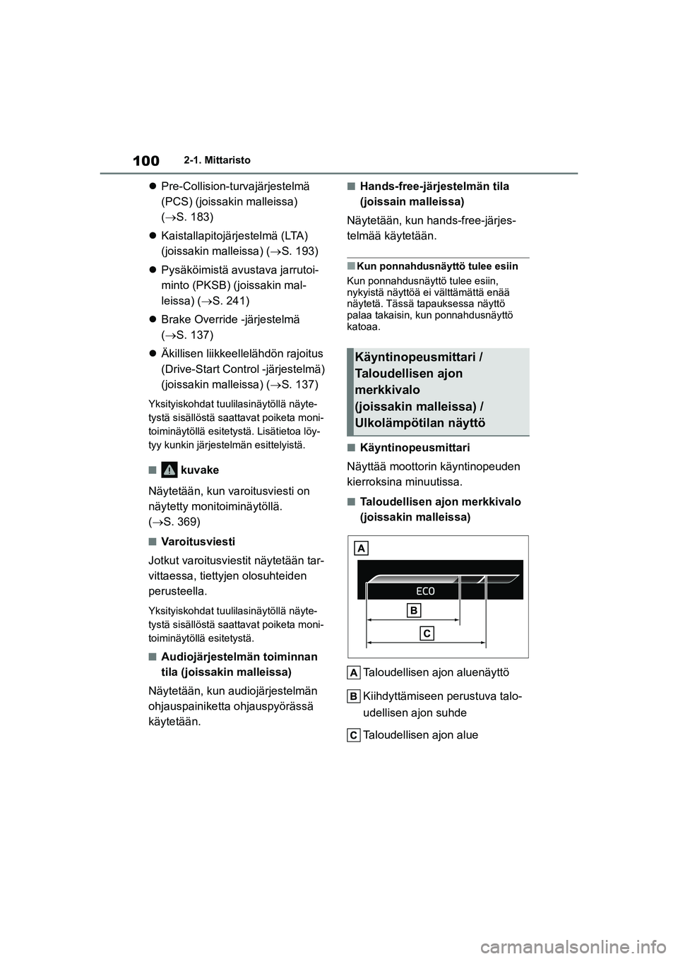TOYOTA YARIS HATCHBACK 2021 Omistajan Käsikirja (in Finnish) 100
YARIS OMK0001FI
2-1. Mittaristo
Pre-Collision-turvajärjestelmä
(PCS) (joissakin malleissa)
( S. 183)
Kaistallapitojärjestelmä (LTA)
(joissakin malleissa) ( S. 193)
Pysäkö TOYOTA YARIS HATCHBACK 2021 Omistajan Käsikirja (in Finnish) 100
YARIS OMK0001FI
2-1. Mittaristo
Pre-Collision-turvajärjestelmä
(PCS) (joissakin malleissa)
( S. 183)
Kaistallapitojärjestelmä (LTA)
(joissakin malleissa) ( S. 193)
Pysäkö